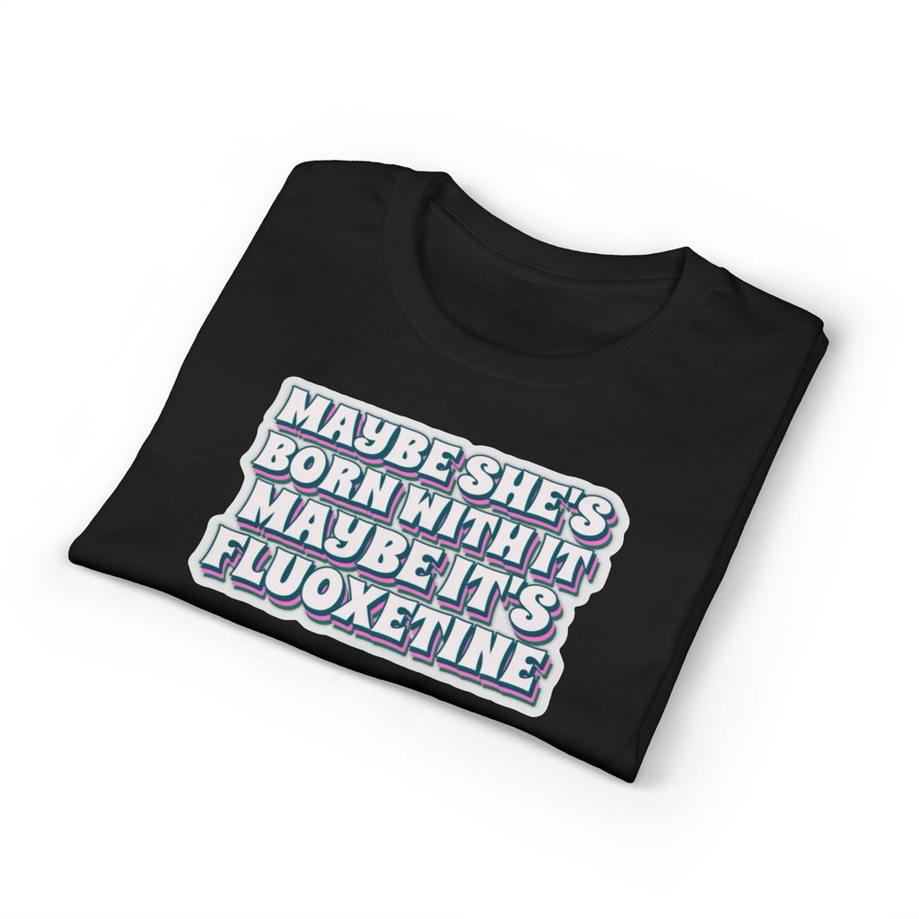 Maybe it’s Fluoxetine Gildan unisex T-Shirt