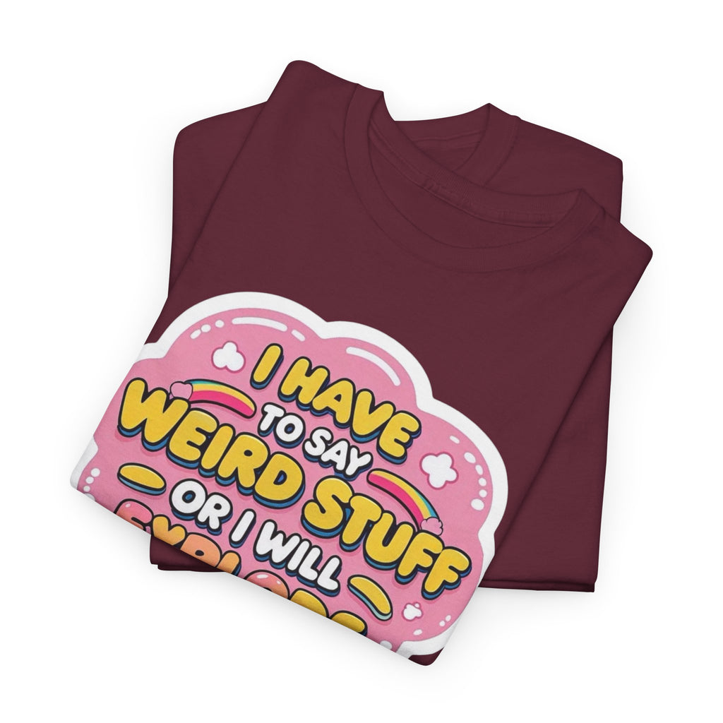 Weird or I’ll Explode Gildan T-Shirt