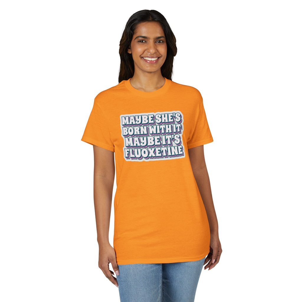 Maybe it’s Fluoxetine Gildan unisex T-Shirt