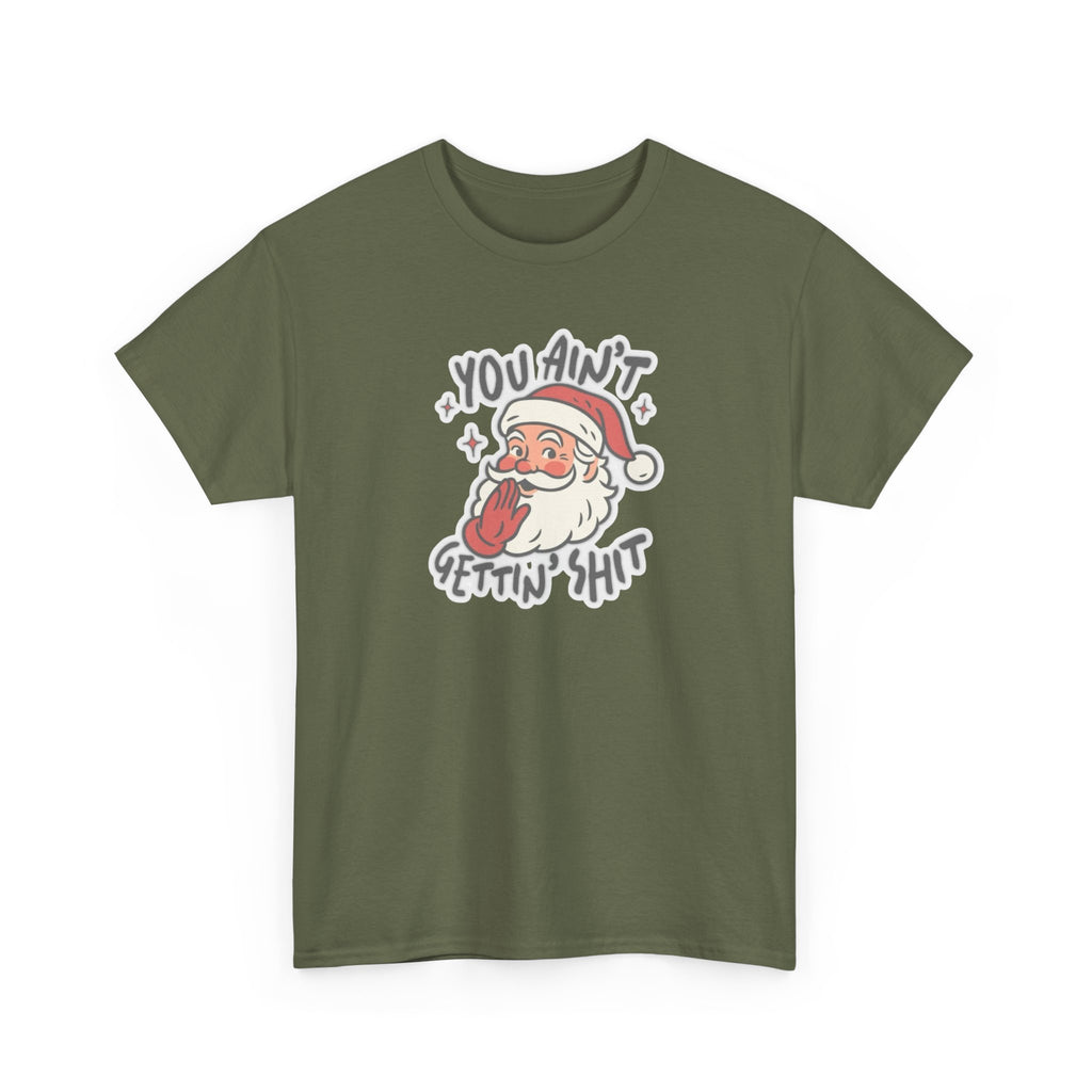 You Ain’t Gettin’ Shit Gildan T-Shirt