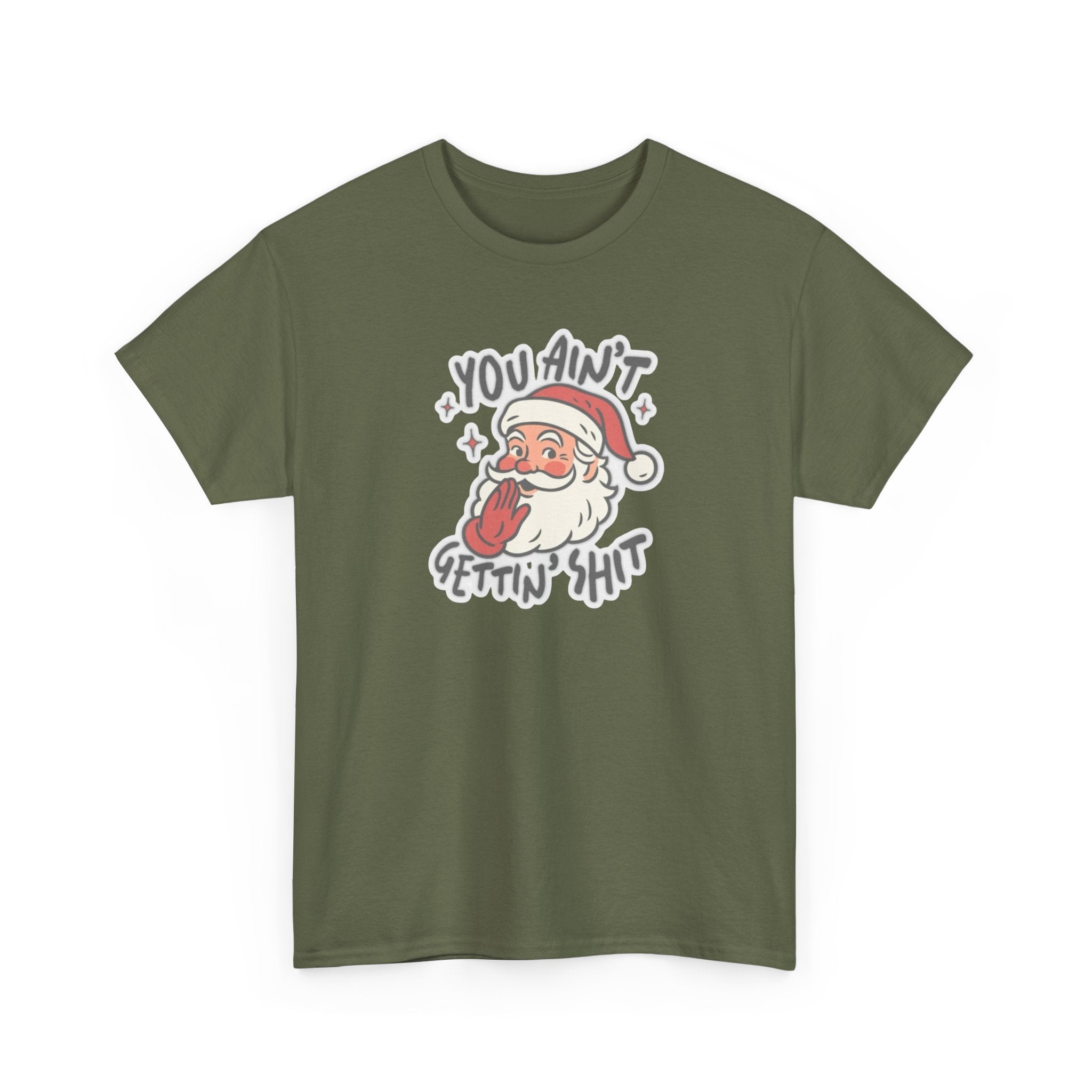 You Ain’t Gettin’ Shit Gildan T-Shirt