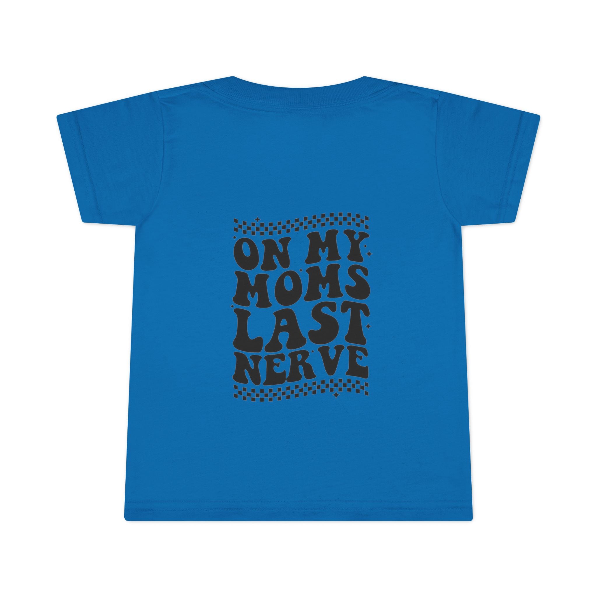 On Mom’s Last Nerve Toddler T-Shirt