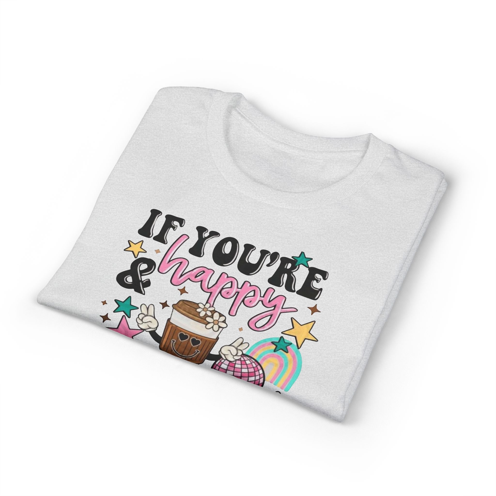 If You’re Happy it’s your Meds Gildan unisex T-Shirt