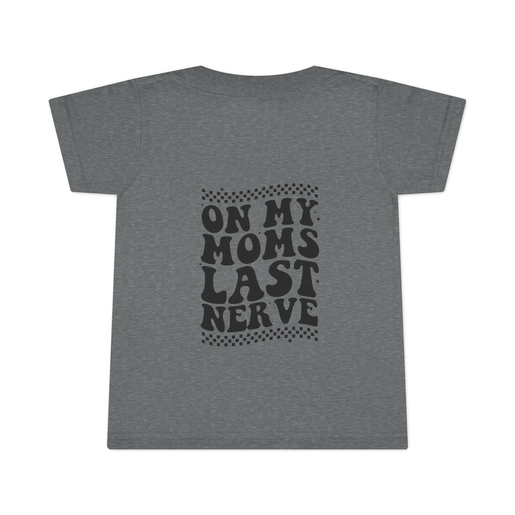On Mom’s Last Nerve Toddler T-Shirt