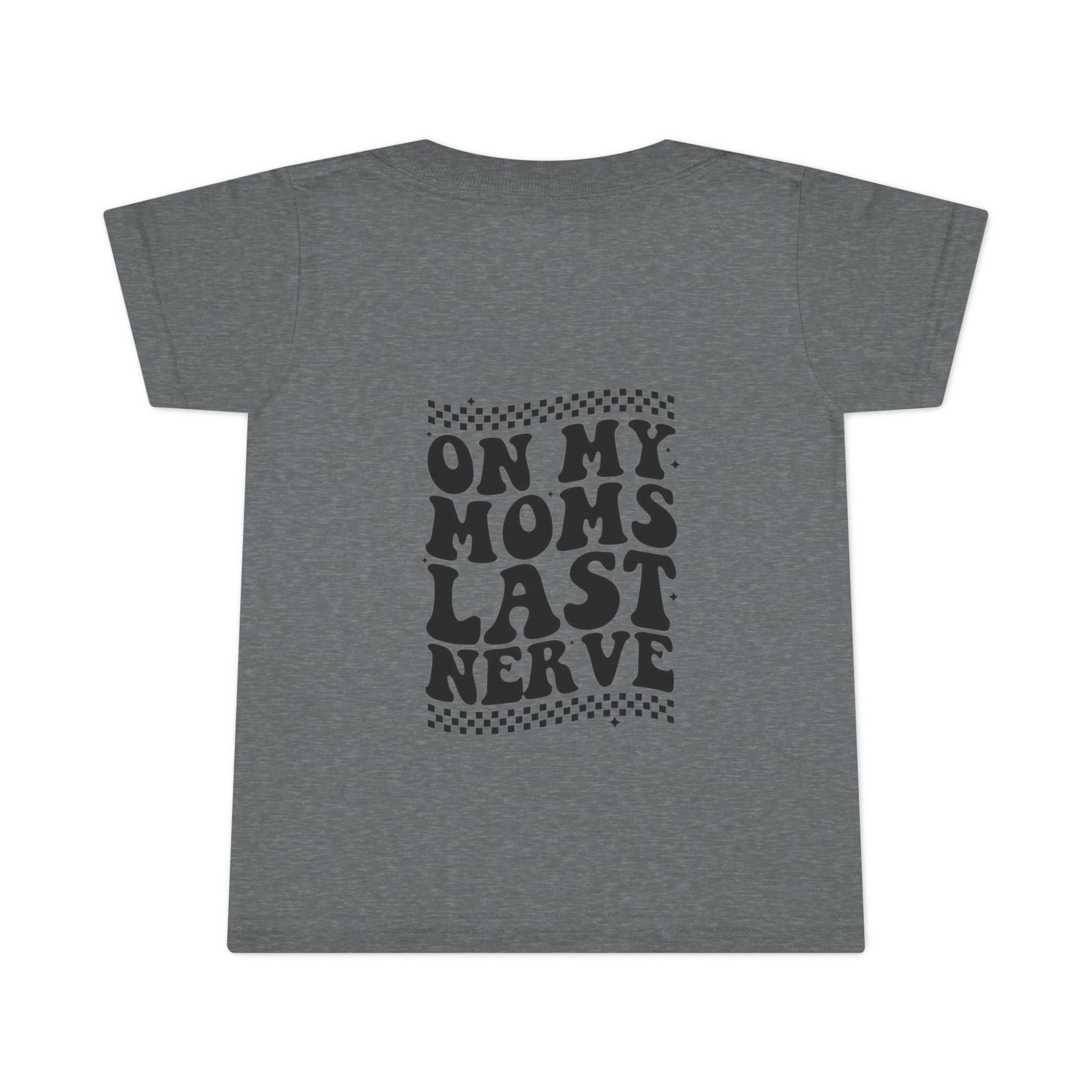 On Mom’s Last Nerve Toddler T-Shirt
