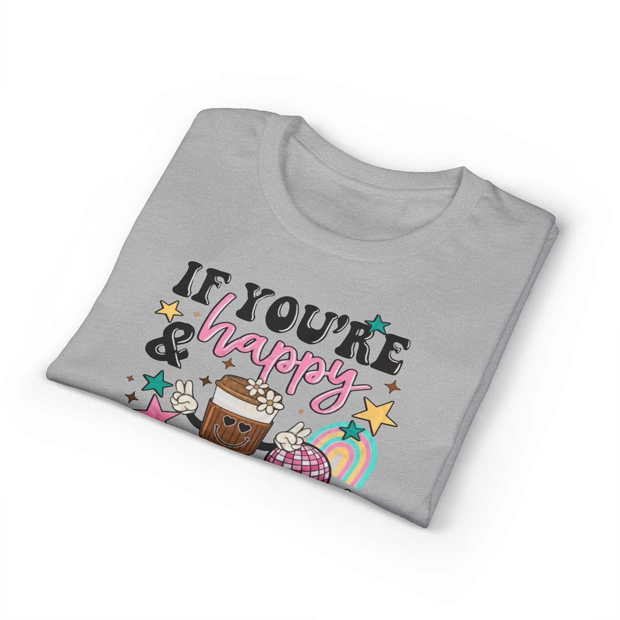 If You’re Happy it’s your Meds Gildan unisex T-Shirt