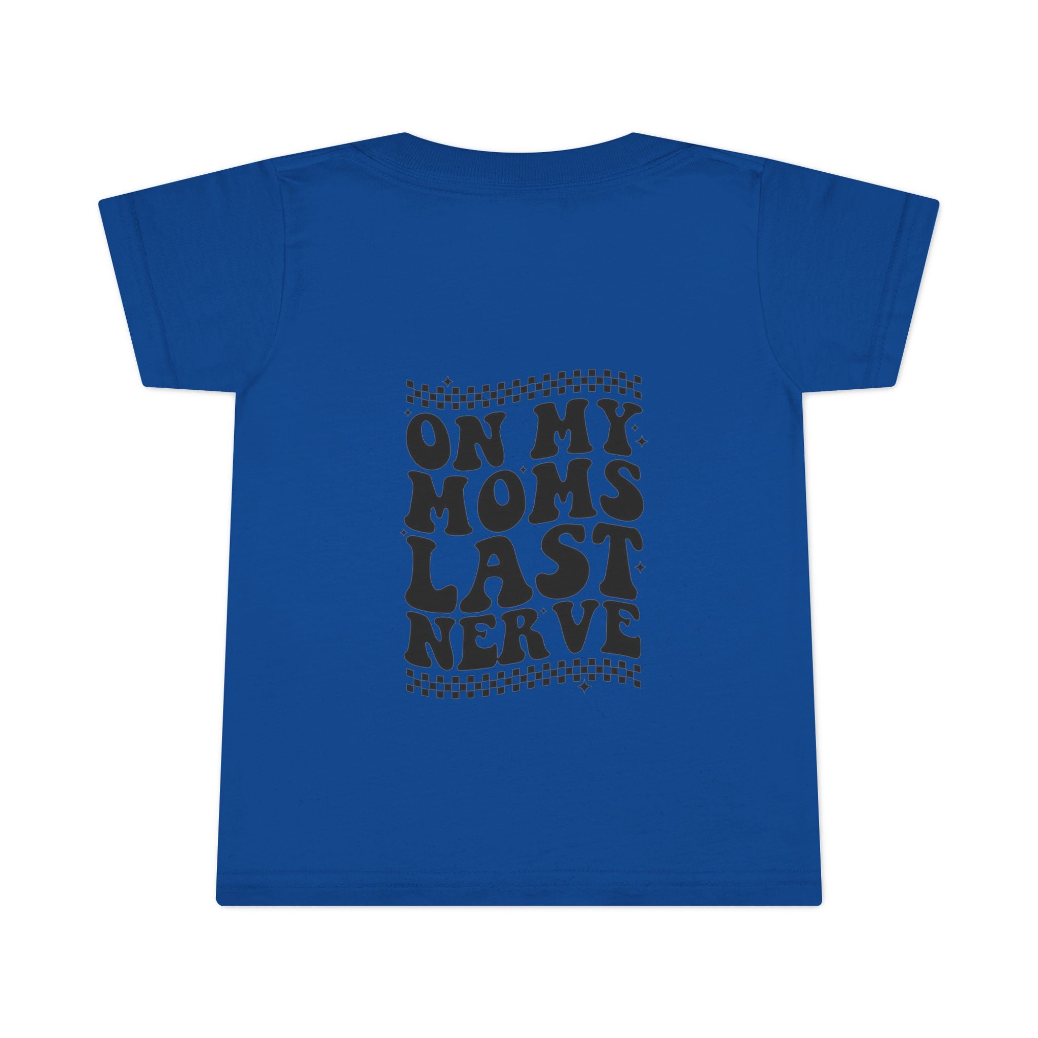 On Mom’s Last Nerve Toddler T-Shirt