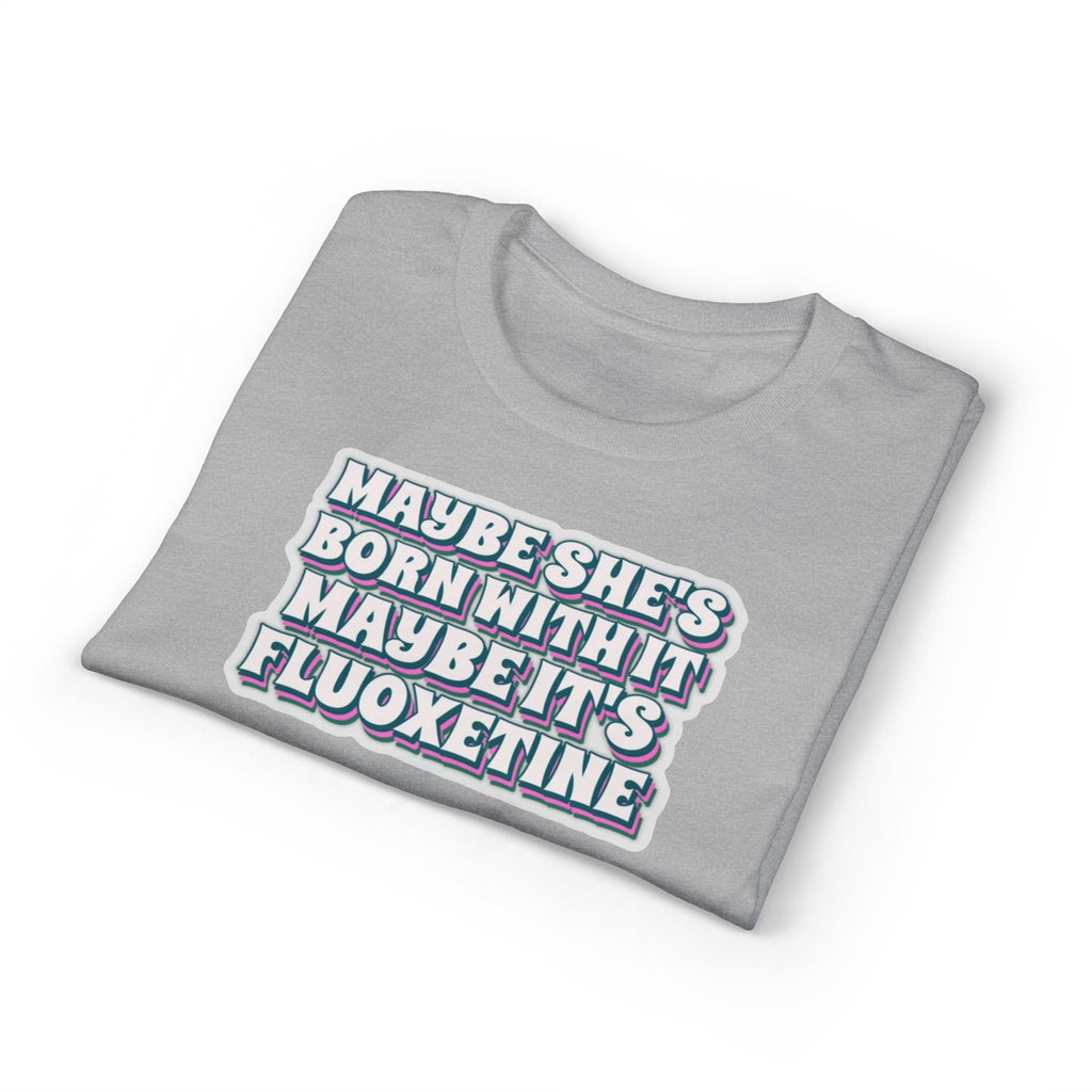 Maybe it’s Fluoxetine Gildan unisex T-Shirt