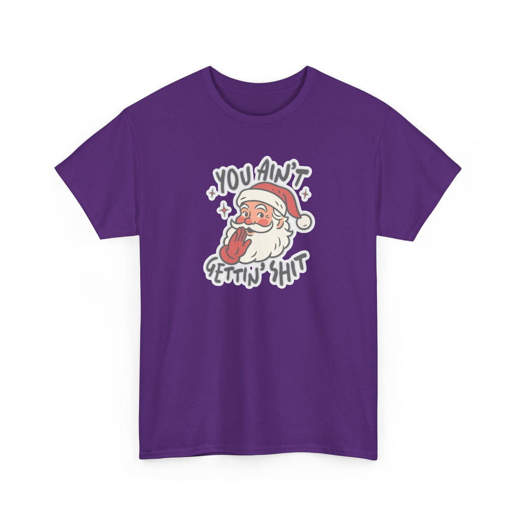 You Ain’t Gettin’ Shit Gildan T-Shirt