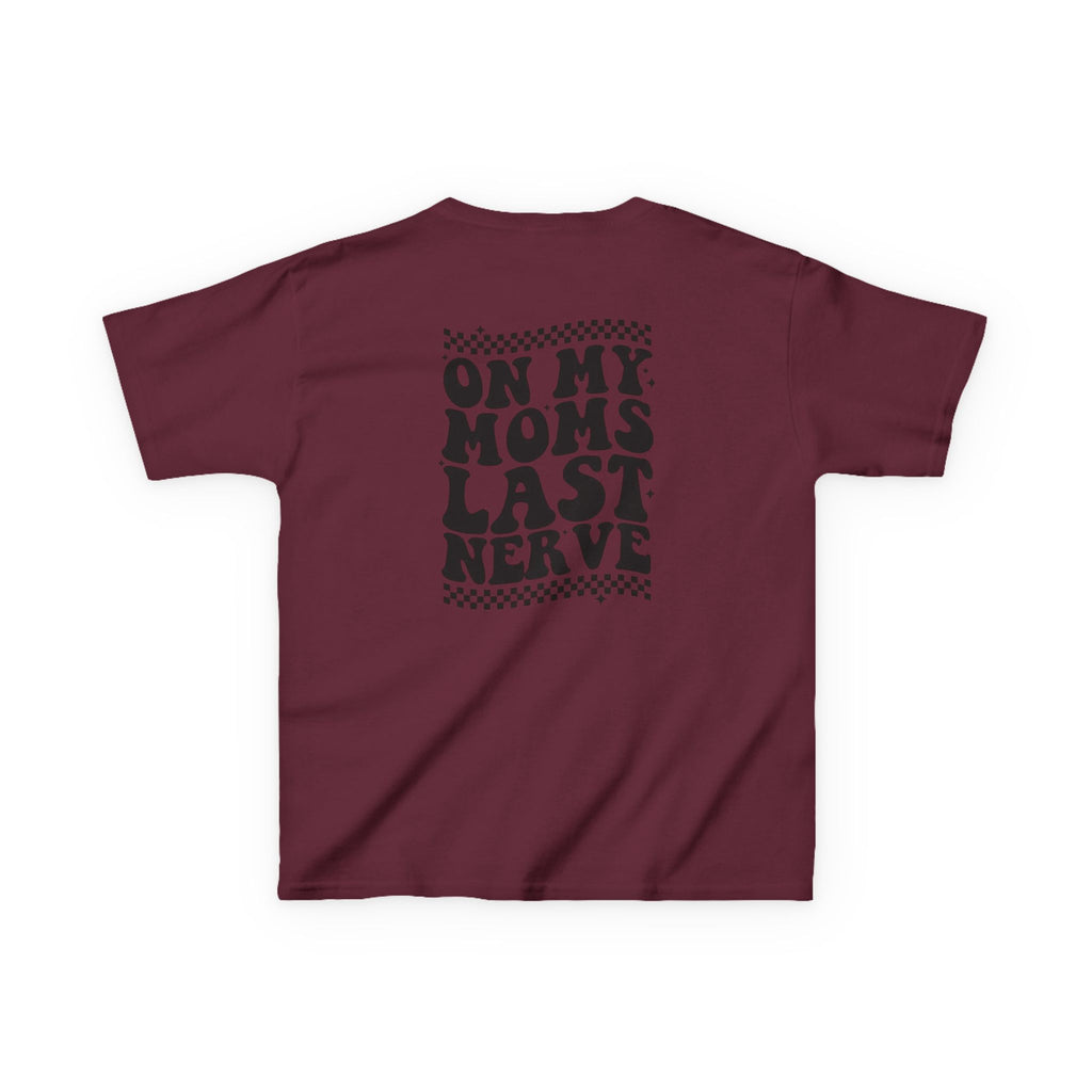On my Mom’s Last Nerve Kids Tee