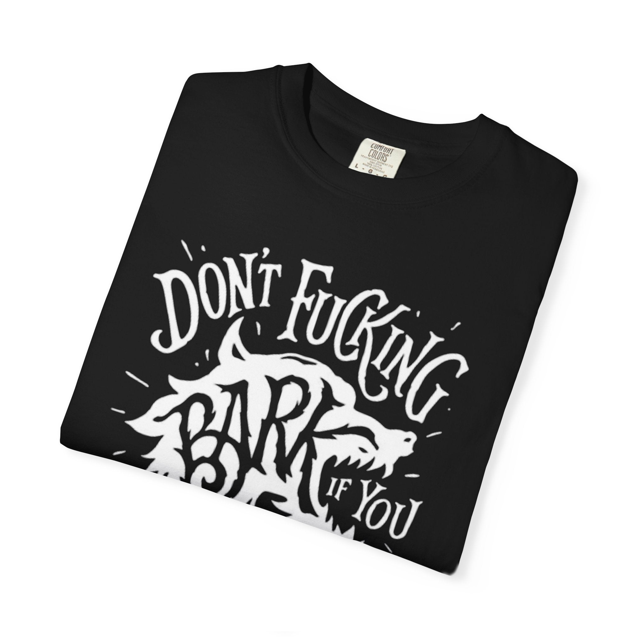 Don’t Bark if you can’t Bite Unisex T-Shirt