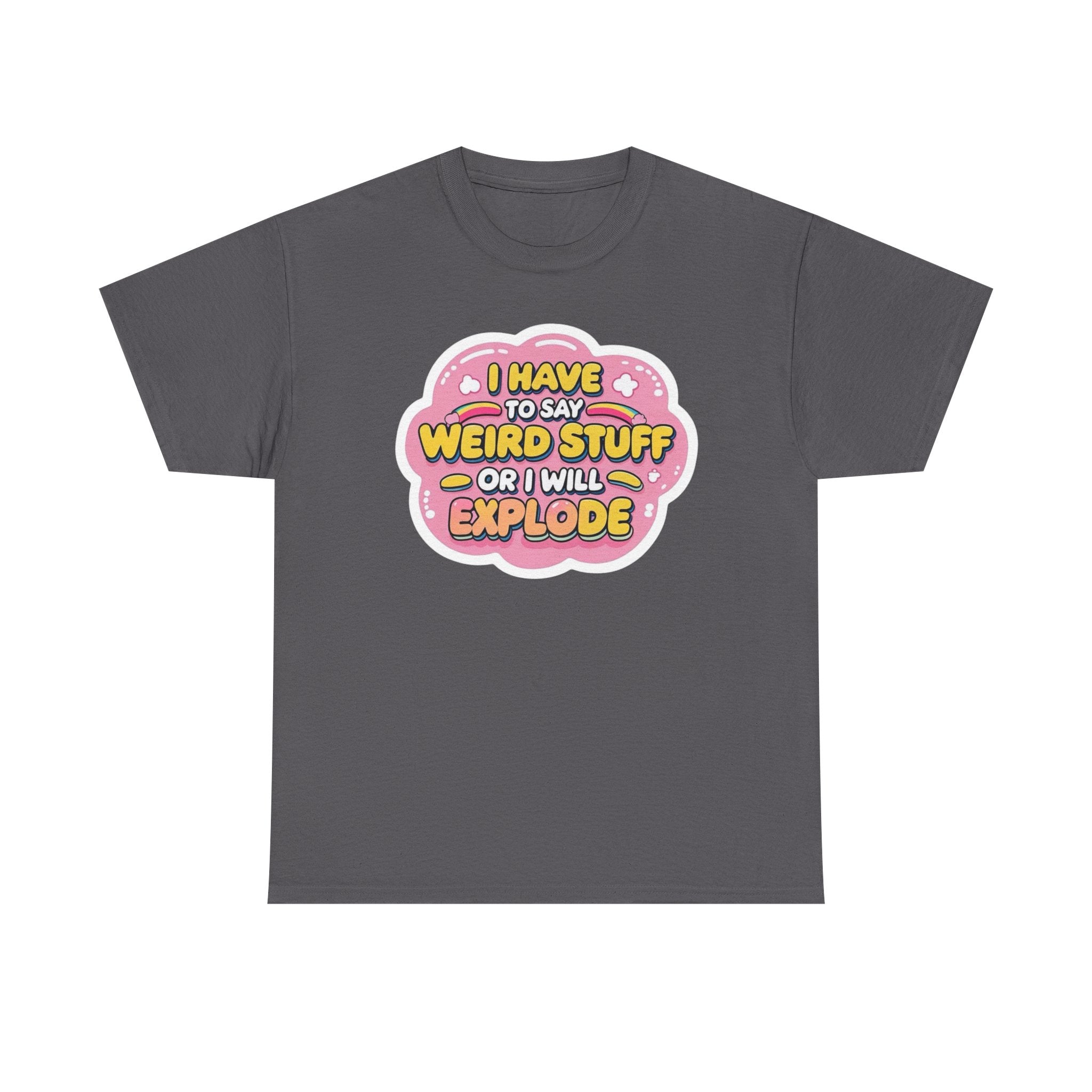 Weird or I’ll Explode Gildan T-Shirt