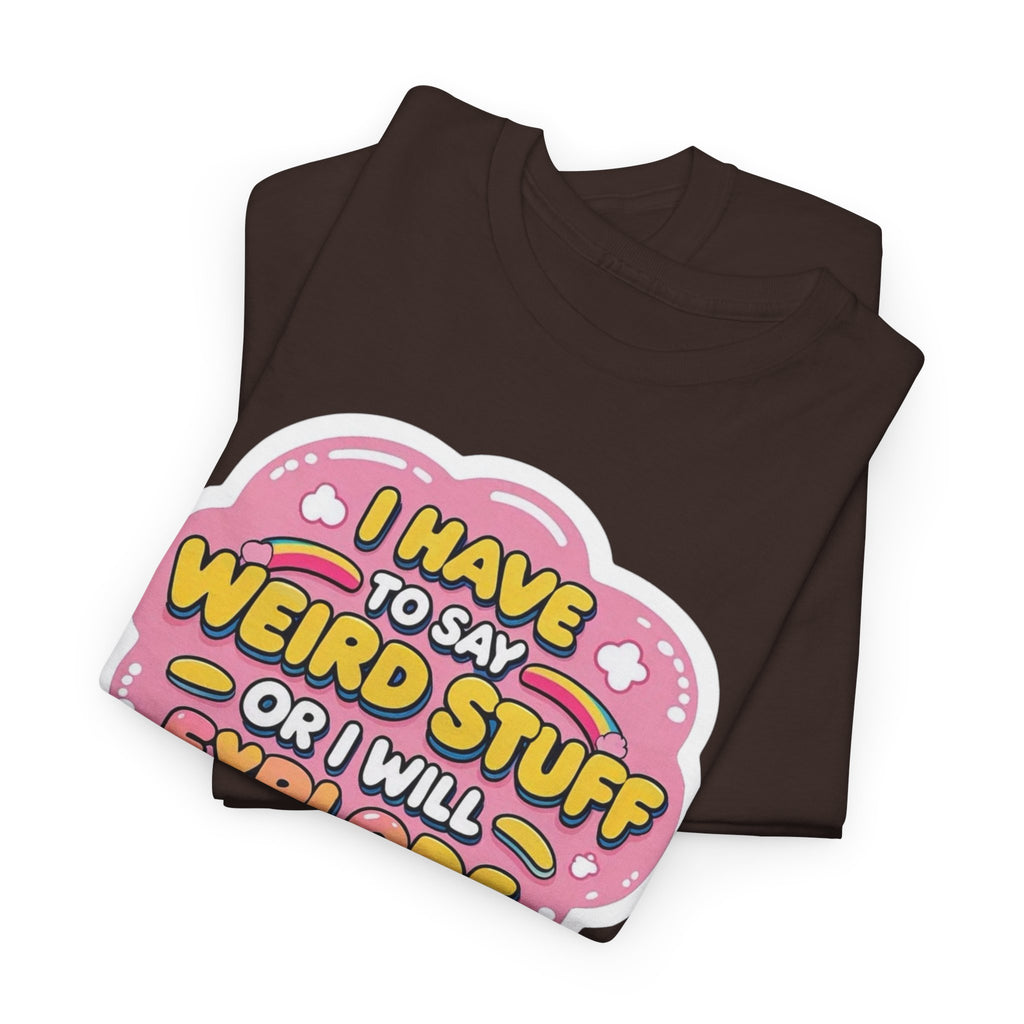 Weird or I’ll Explode Gildan T-Shirt
