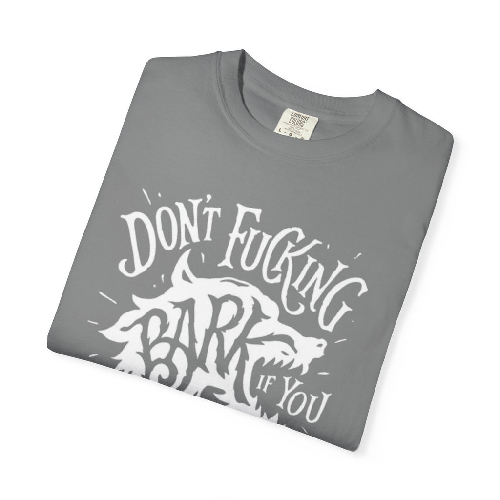 Don’t Bark if you can’t Bite Unisex T-Shirt