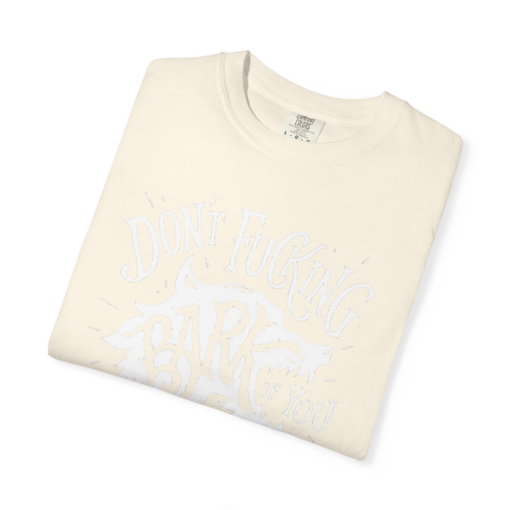 Don’t Bark if you can’t Bite Unisex T-Shirt