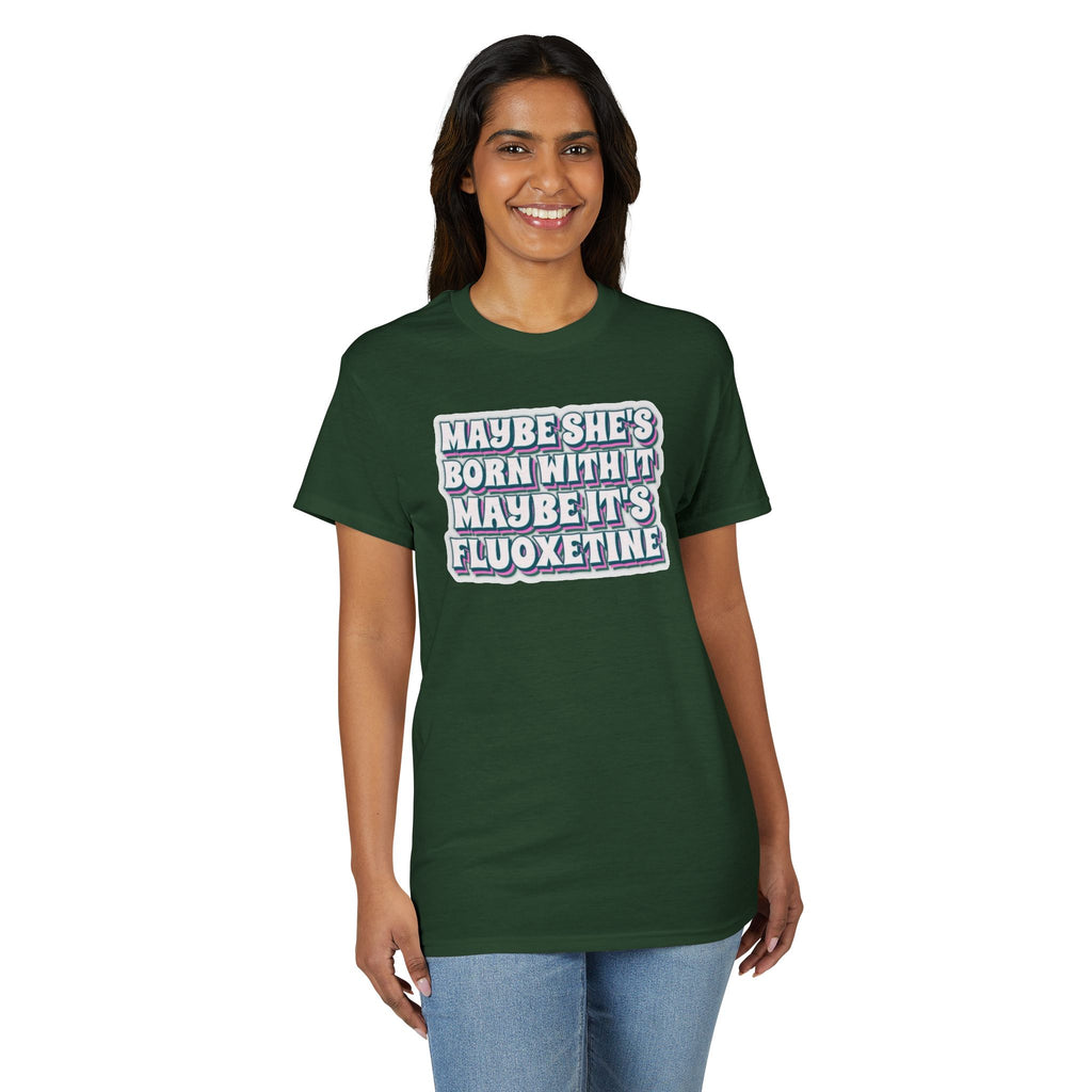 Maybe it’s Fluoxetine Gildan unisex T-Shirt