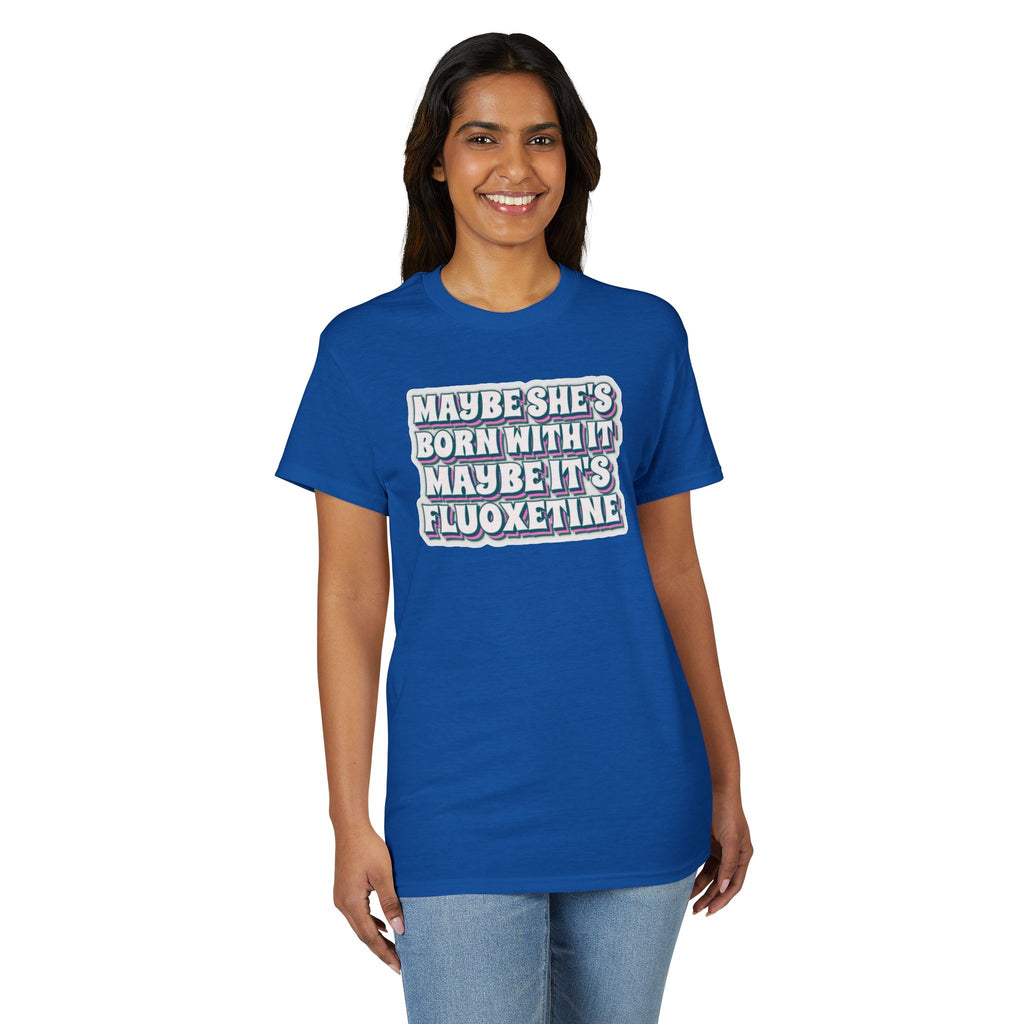 Maybe it’s Fluoxetine Gildan unisex T-Shirt