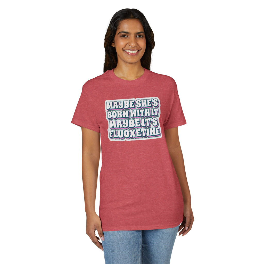 Maybe it’s Fluoxetine Gildan unisex T-Shirt