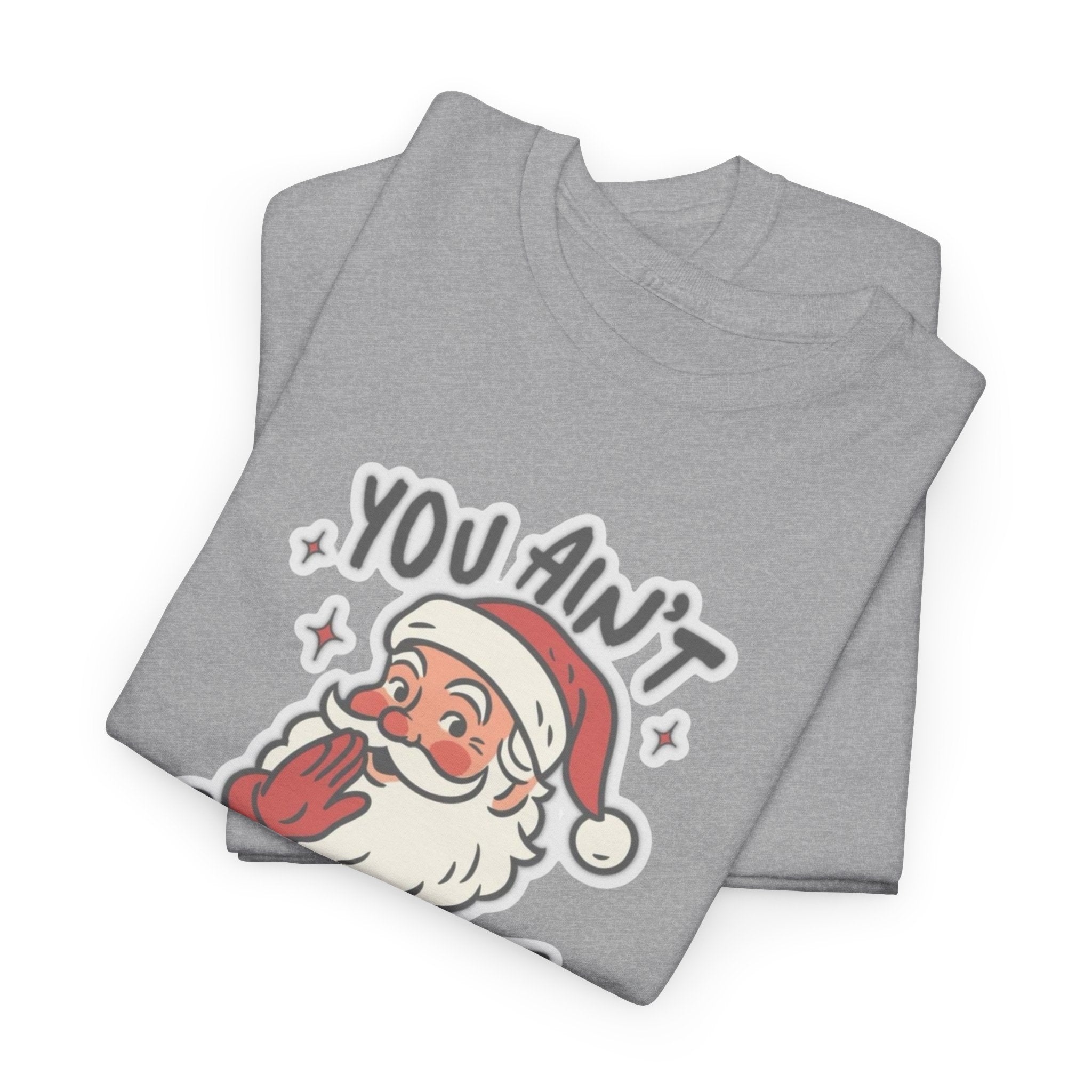 You Ain’t Gettin’ Shit Gildan T-Shirt
