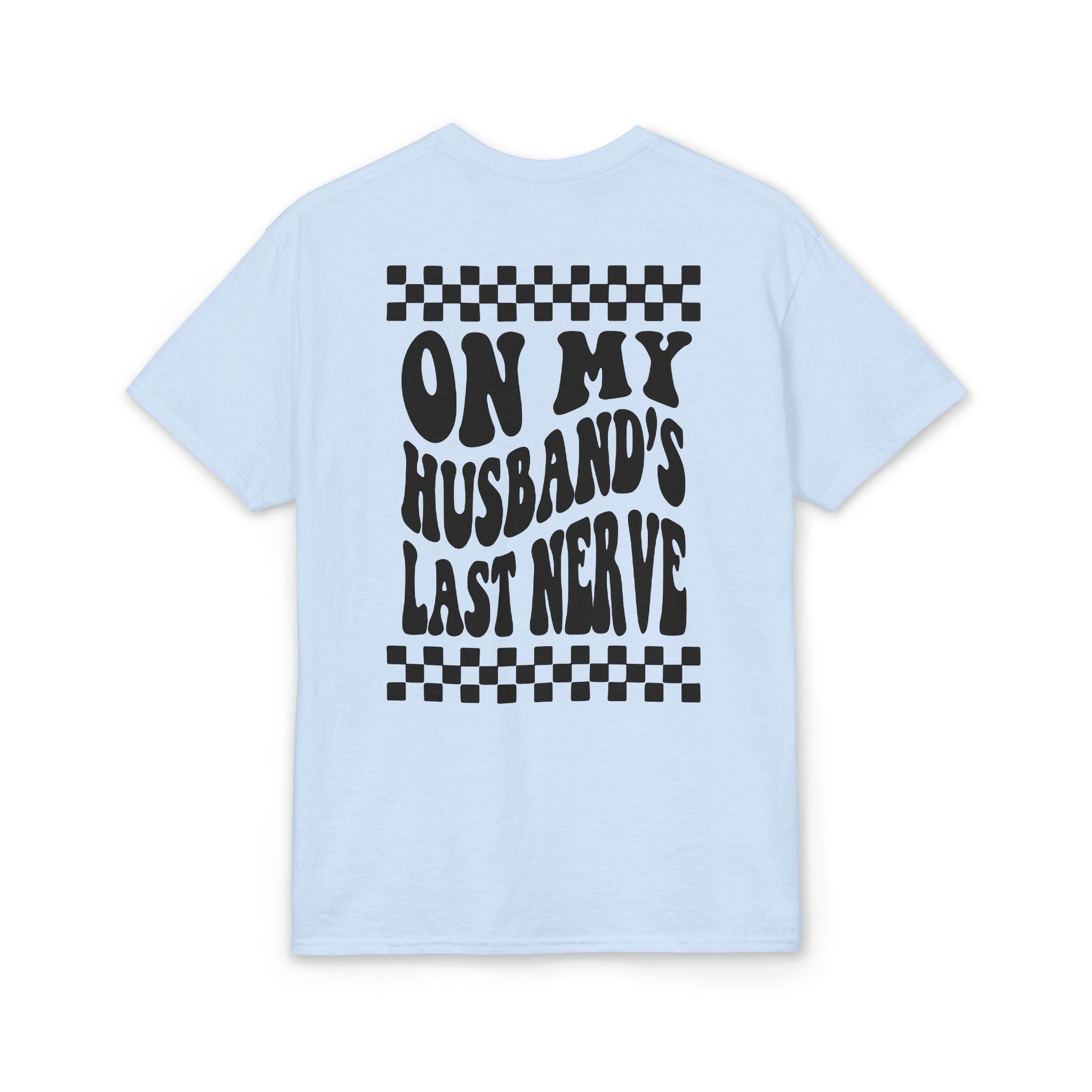 On my Husband’s Last Nerve Gildan unisex T-Shirt