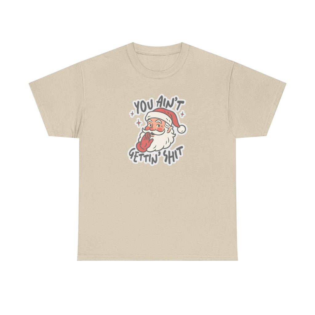 You Ain’t Gettin’ Shit Gildan T-Shirt