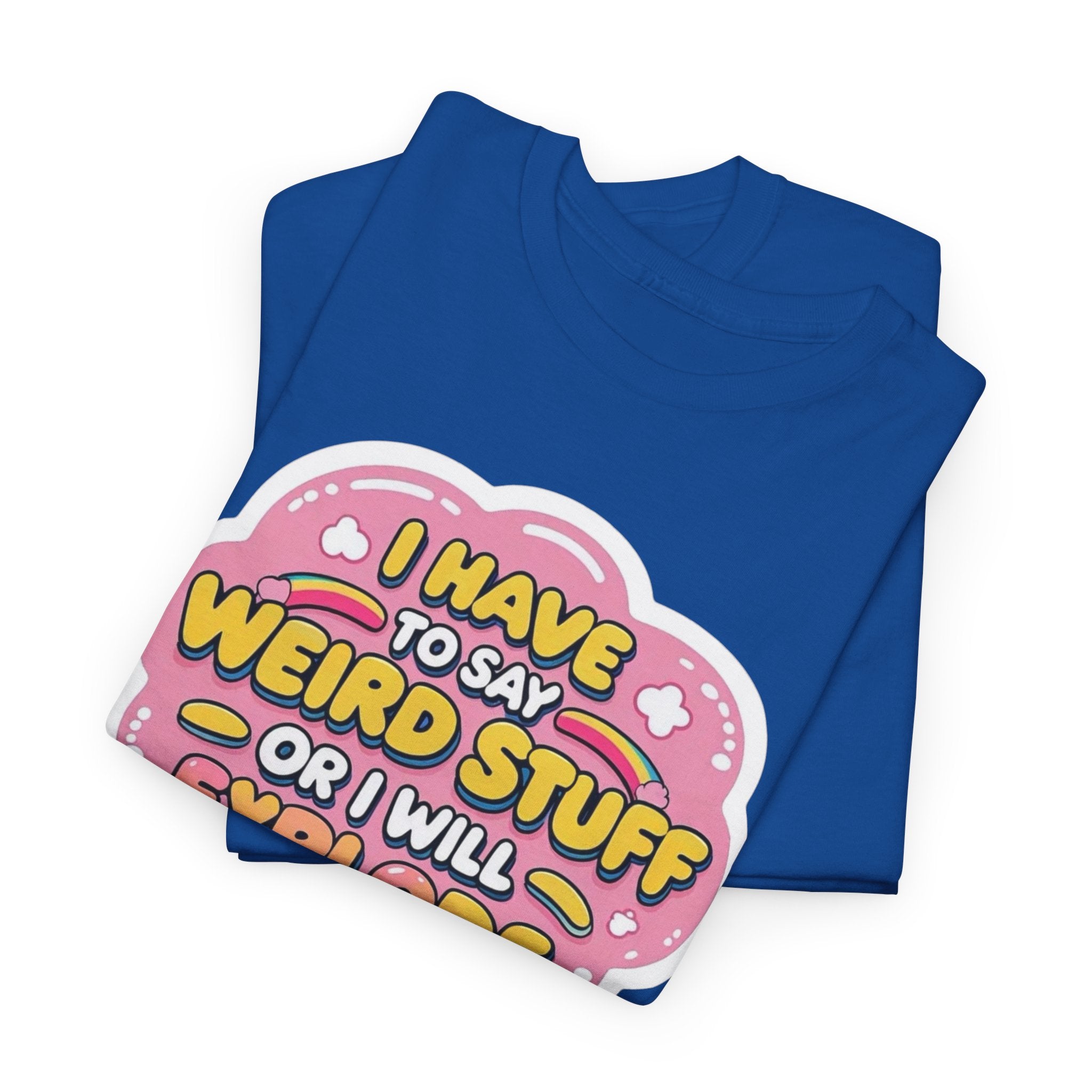 Weird or I’ll Explode Gildan T-Shirt