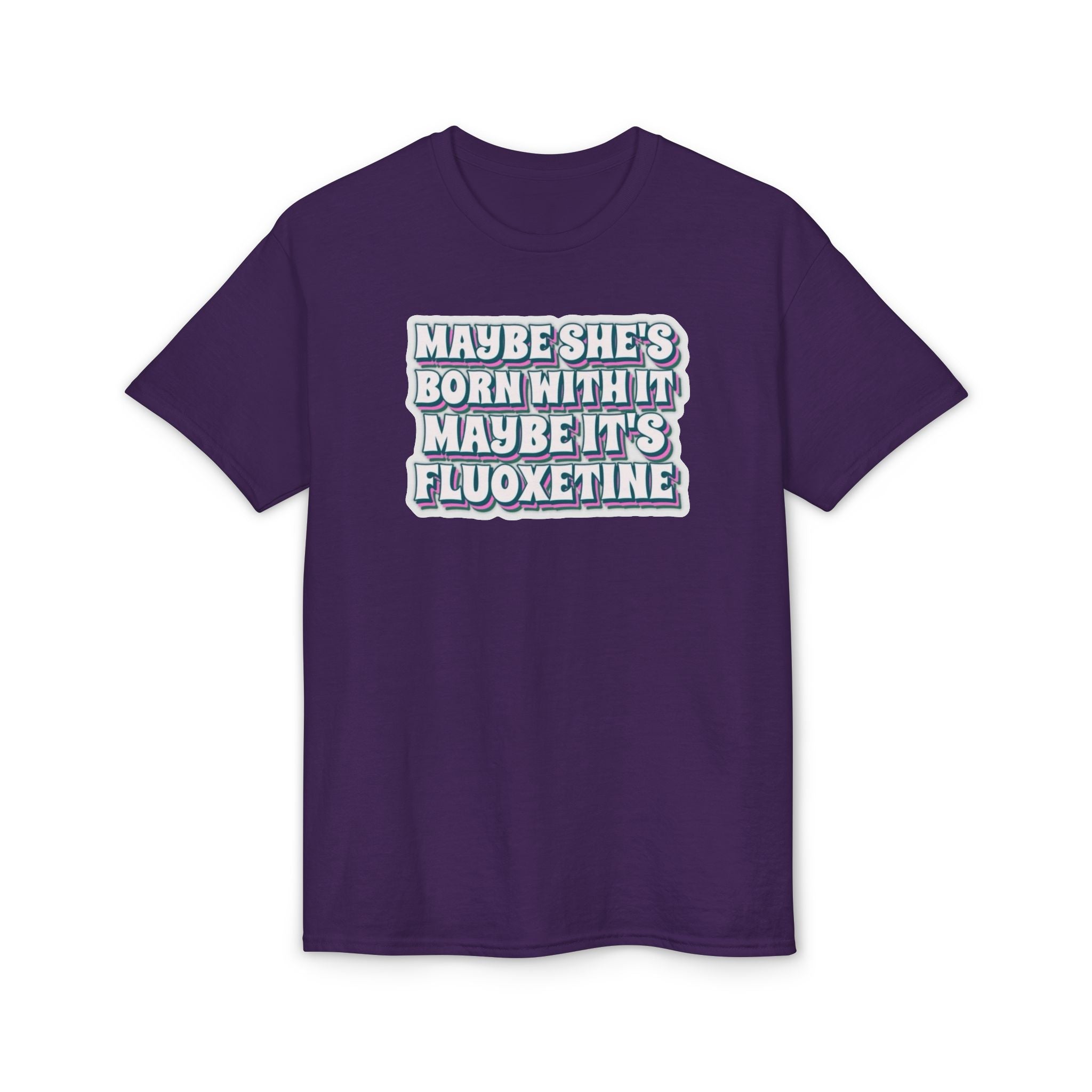 Maybe it’s Fluoxetine Gildan unisex T-Shirt