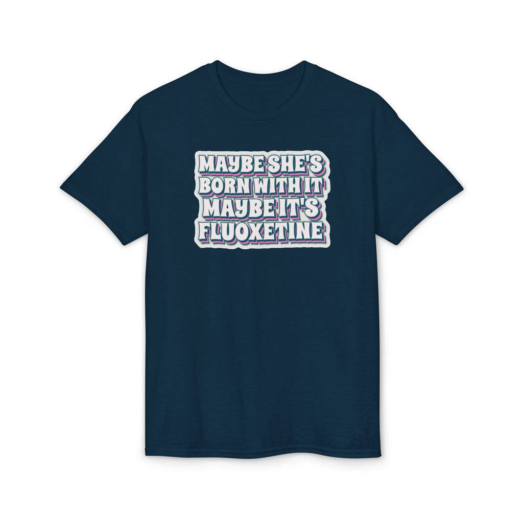 Maybe it’s Fluoxetine Gildan unisex T-Shirt