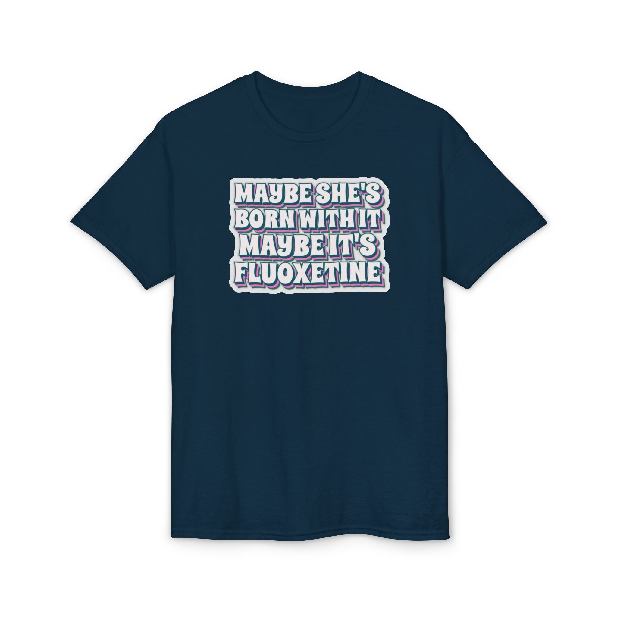 Maybe it’s Fluoxetine Gildan unisex T-Shirt