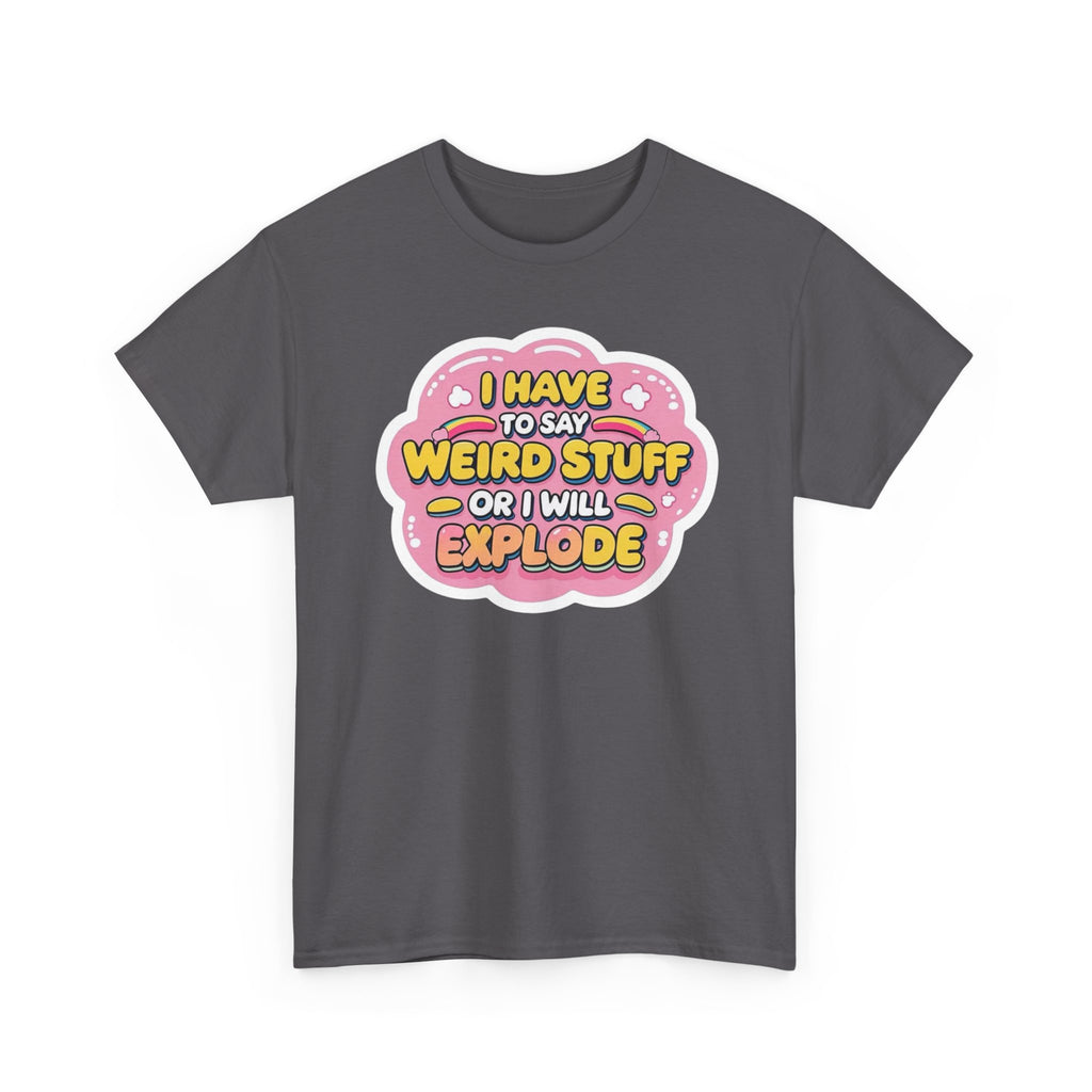 Weird or I’ll Explode Gildan T-Shirt