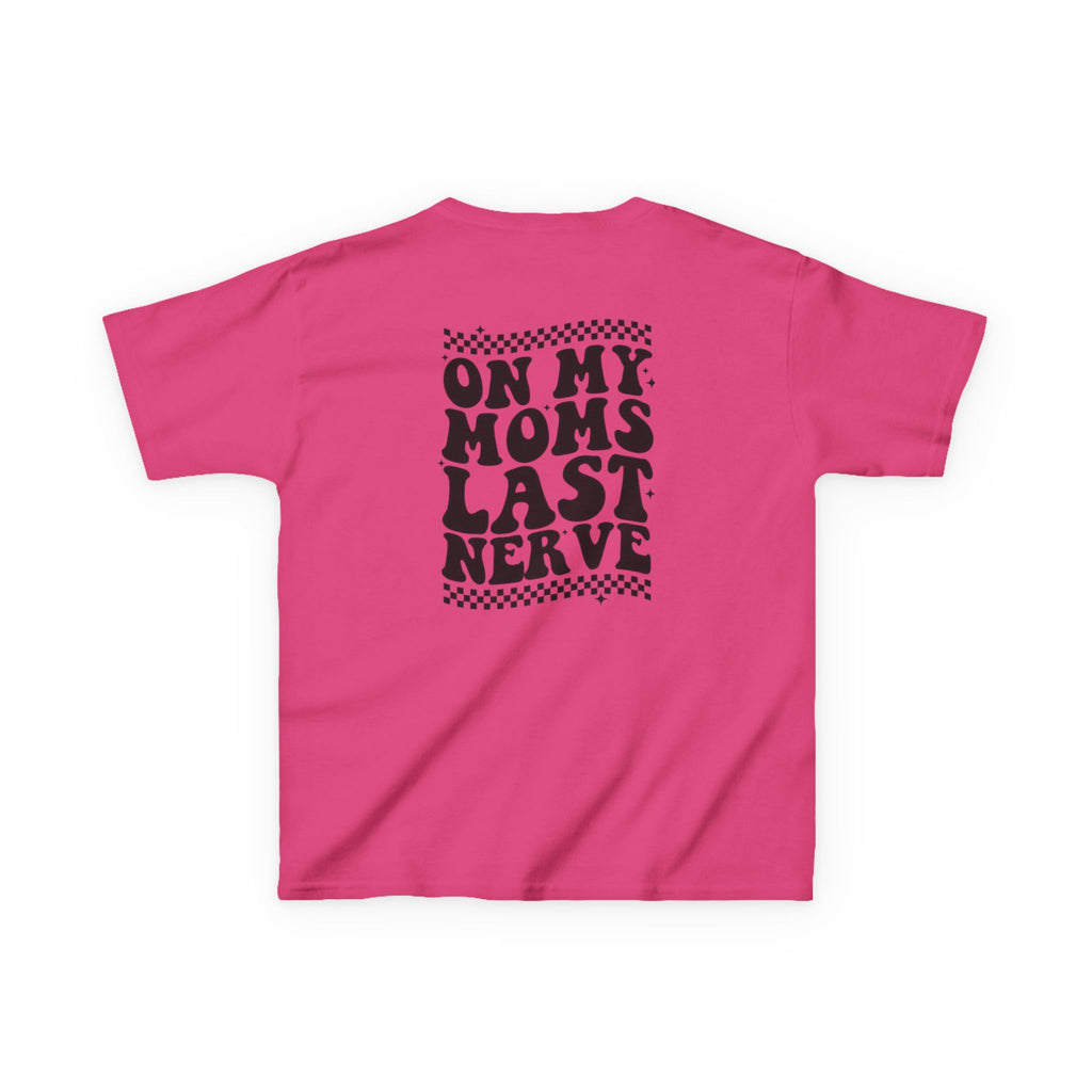 On my Mom’s Last Nerve Kids Tee