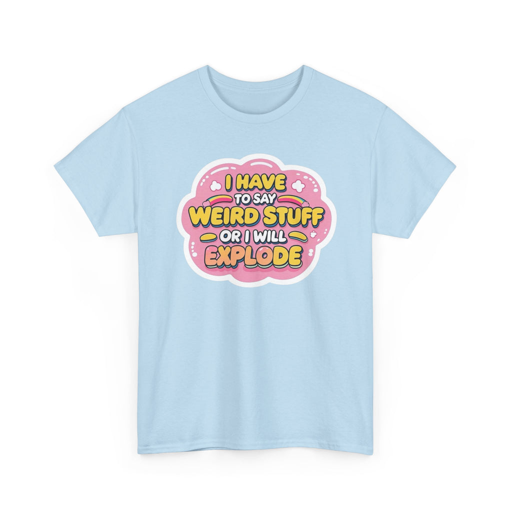 Weird or I’ll Explode Gildan T-Shirt