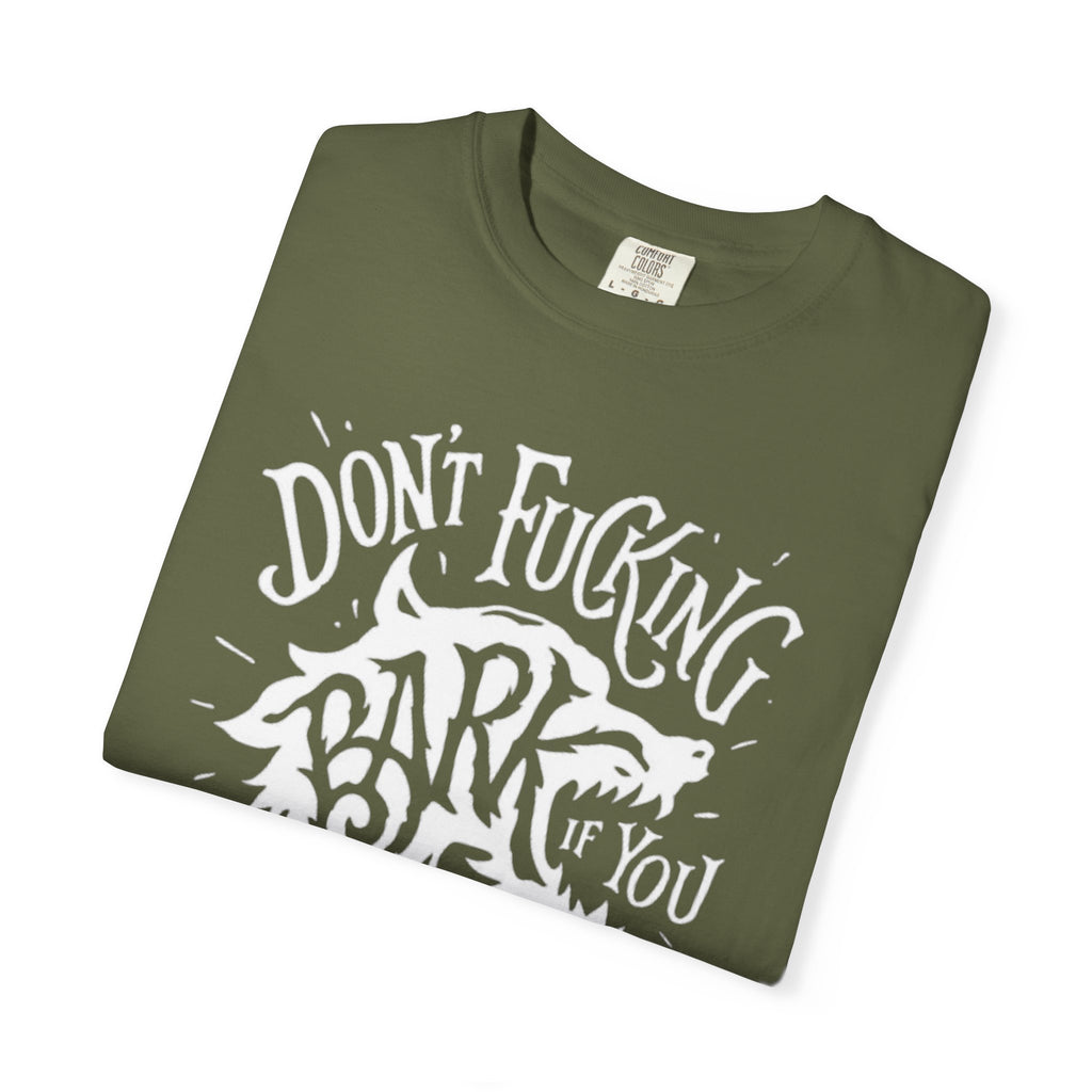 Don’t Bark if you can’t Bite Unisex T-Shirt