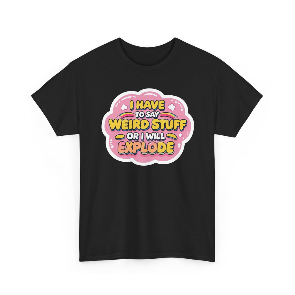 Weird or I’ll Explode Gildan T-Shirt