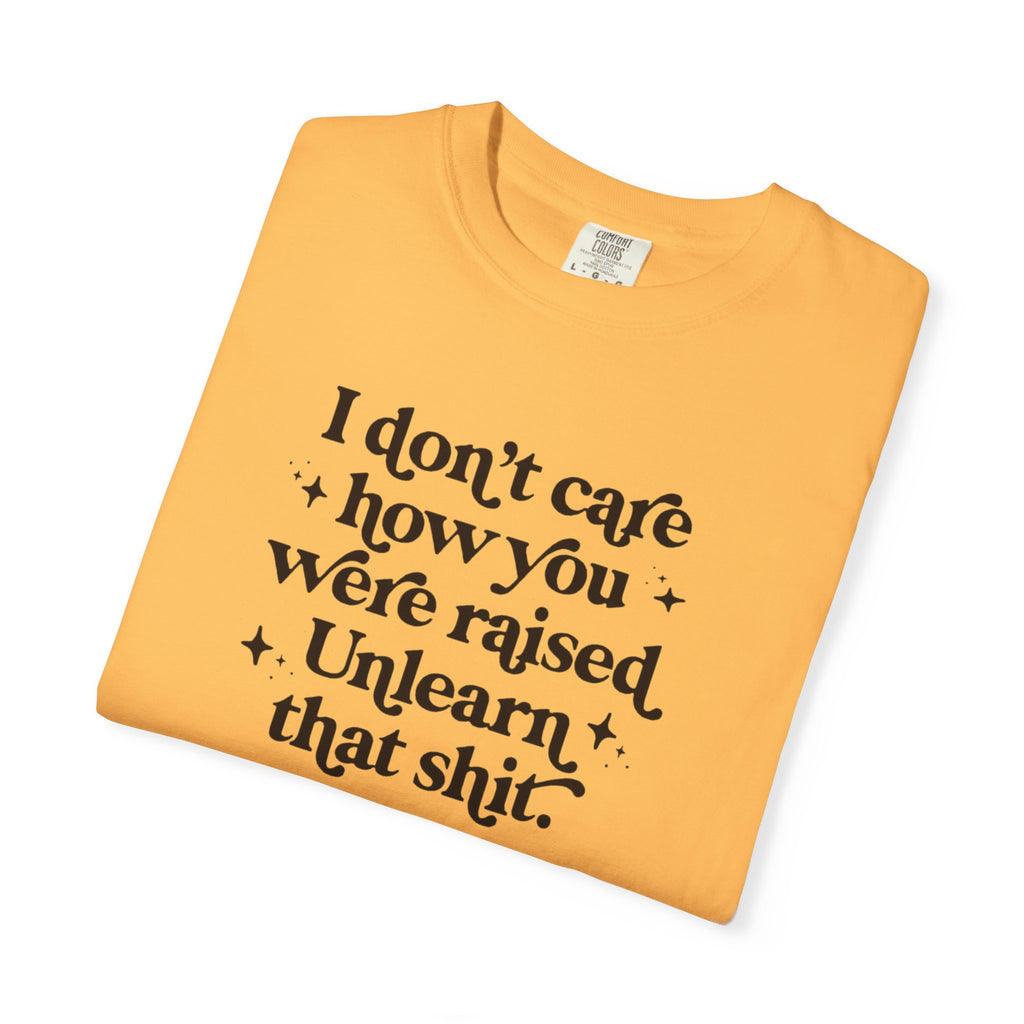 I Don’t Care/ Unlearn That Unisex T-Shirt