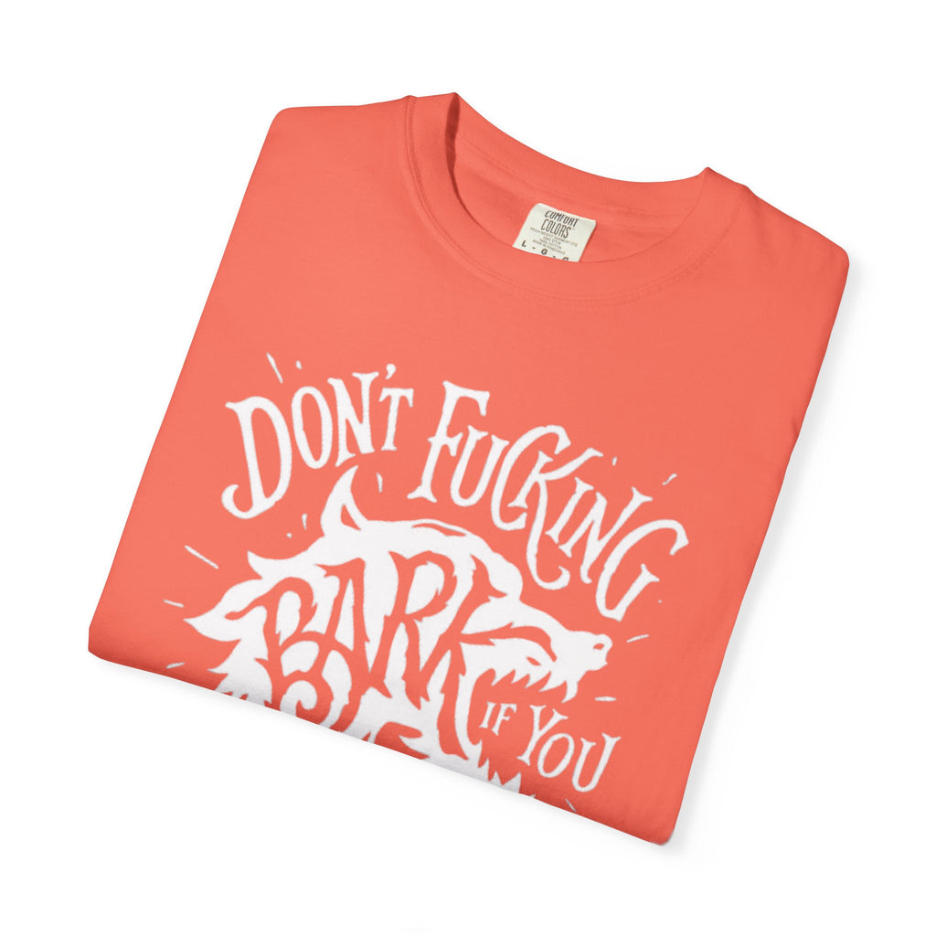 Don’t Bark if you can’t Bite Unisex T-Shirt