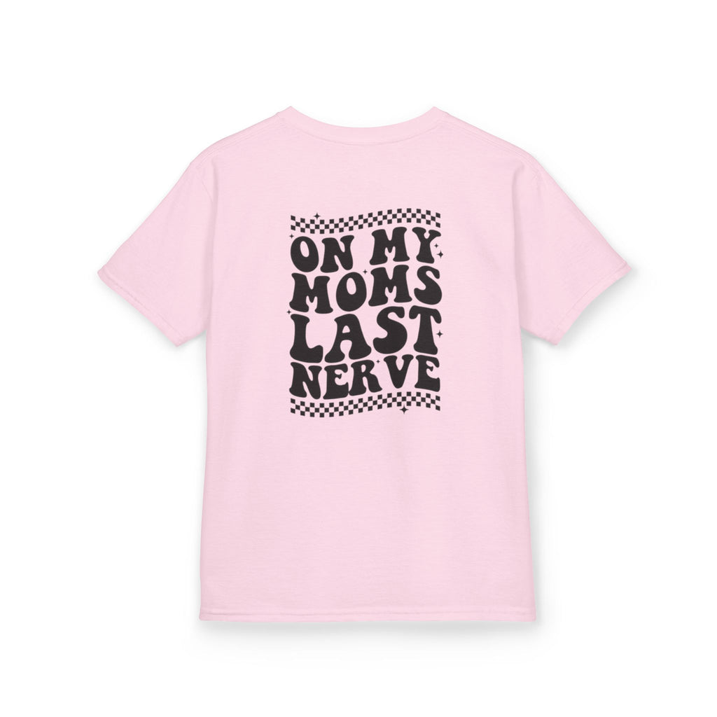 On my Mom’s Last Nerve Kids Tee