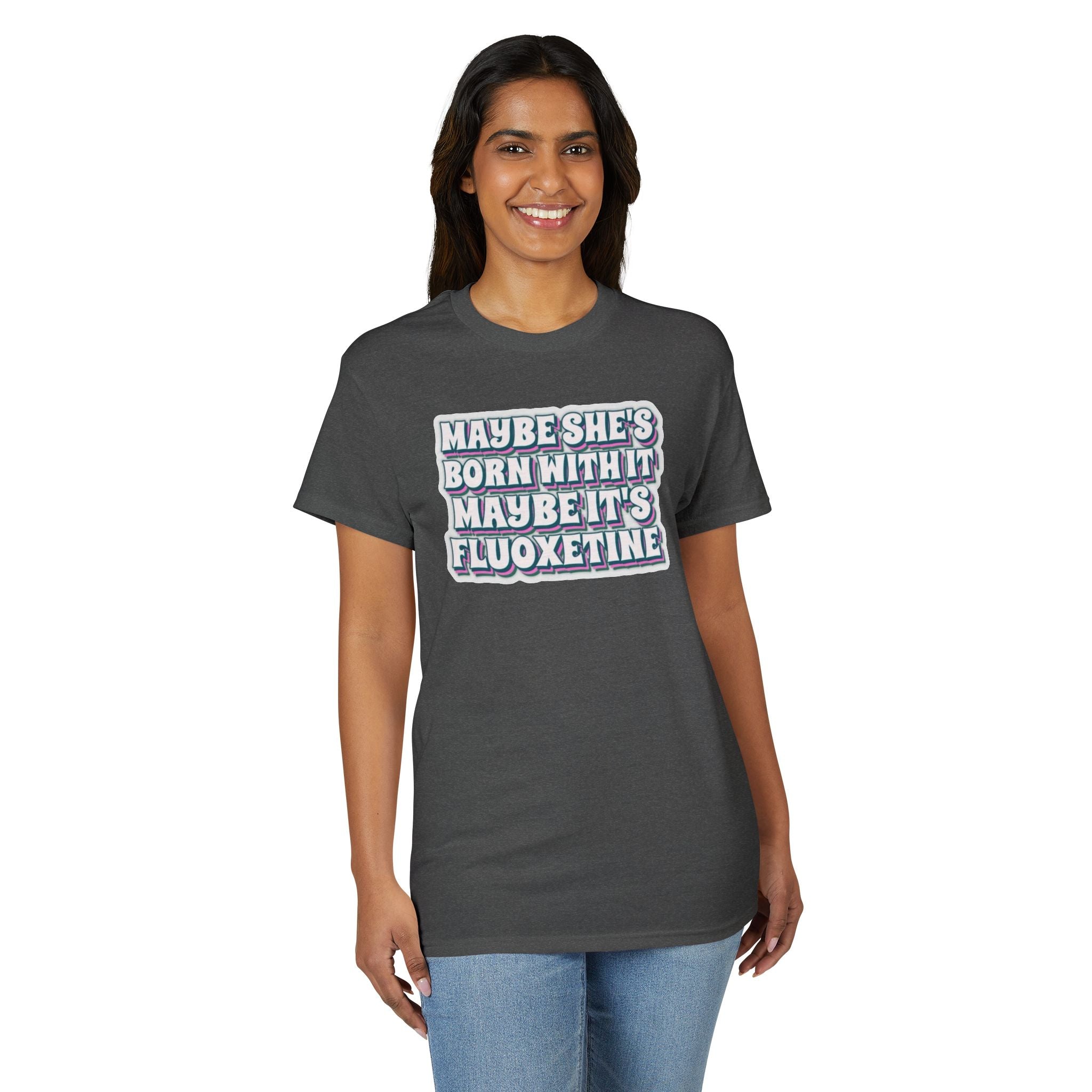 Maybe it’s Fluoxetine Gildan unisex T-Shirt