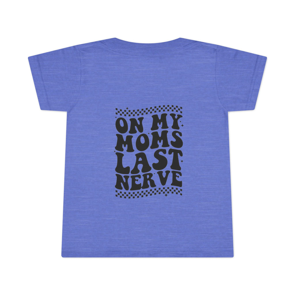 On Mom’s Last Nerve Toddler T-Shirt