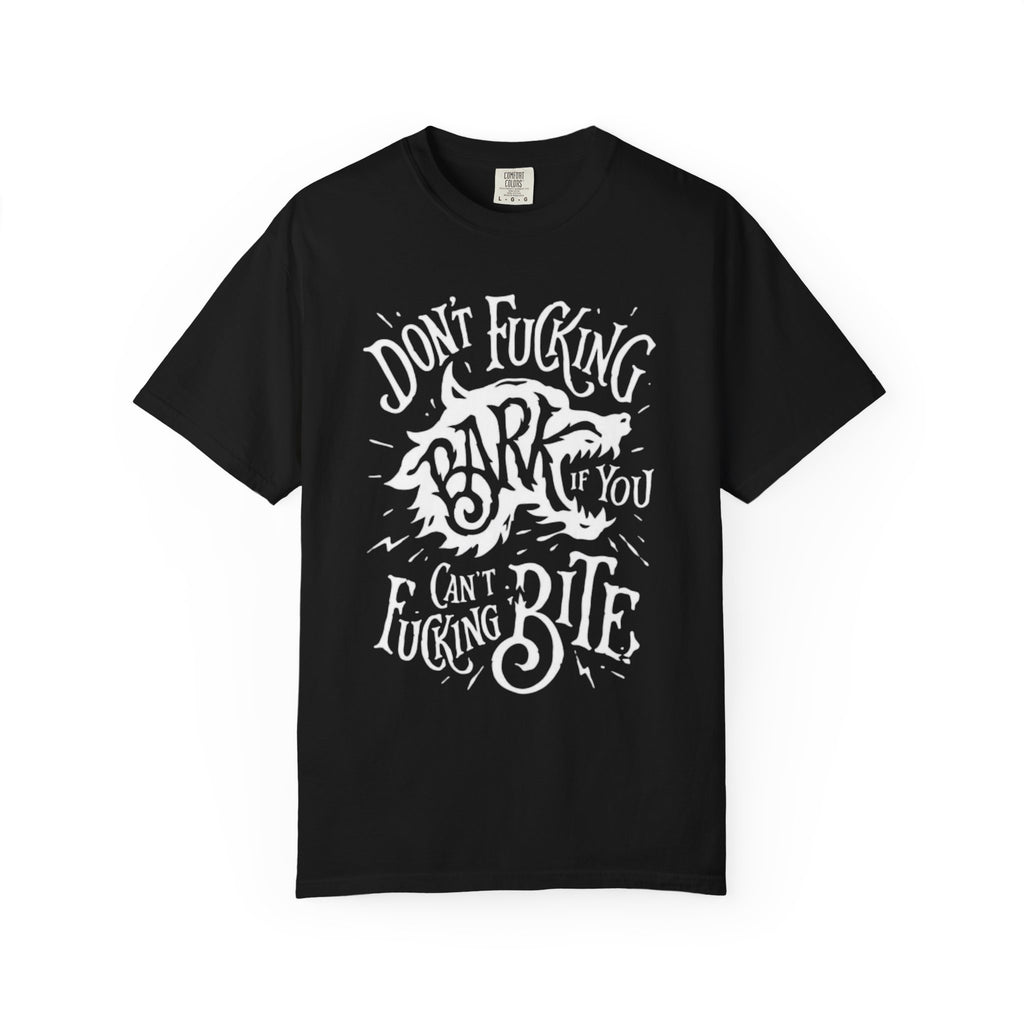 Don’t Bark if you can’t Bite Unisex T-Shirt