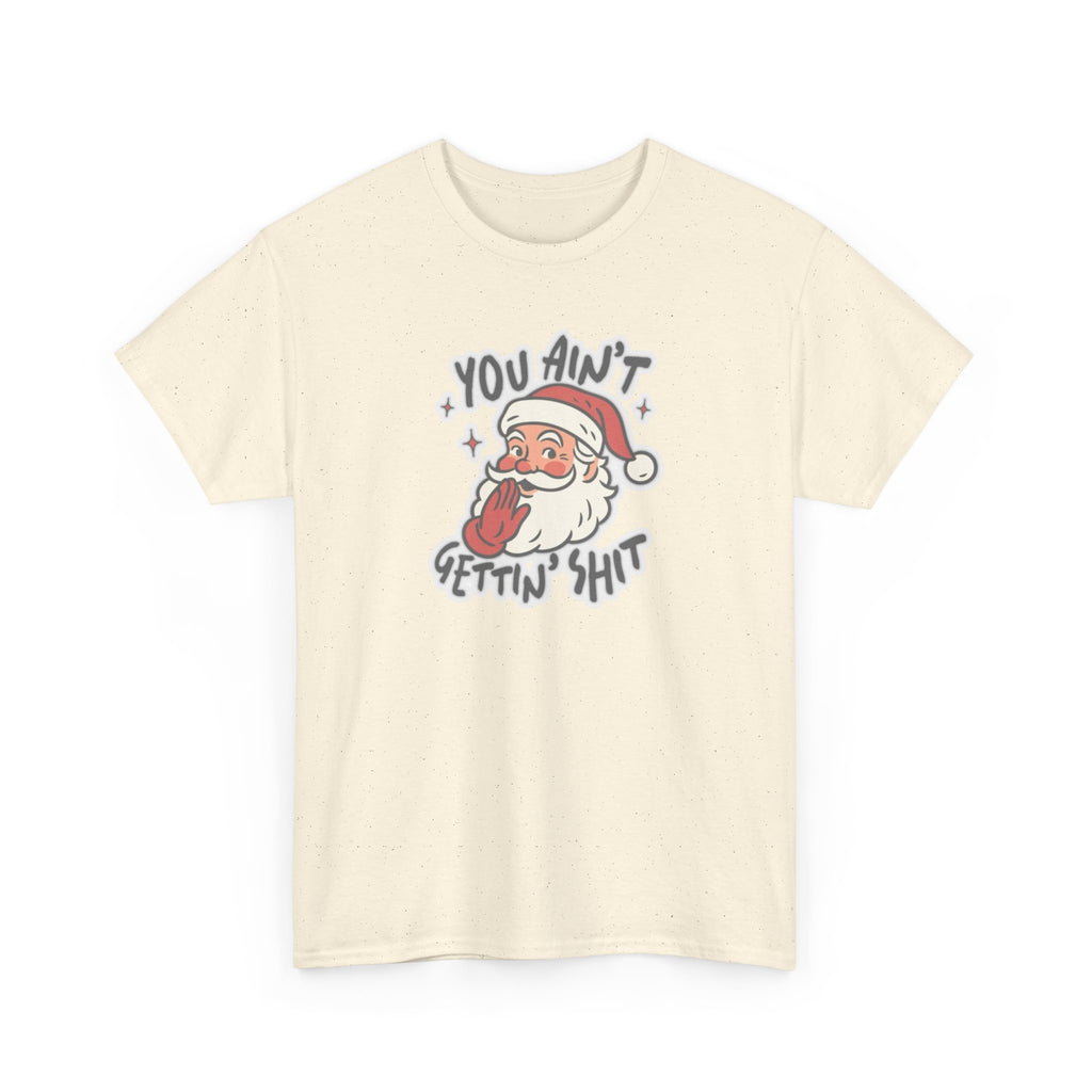 You Ain’t Gettin’ Shit Gildan T-Shirt