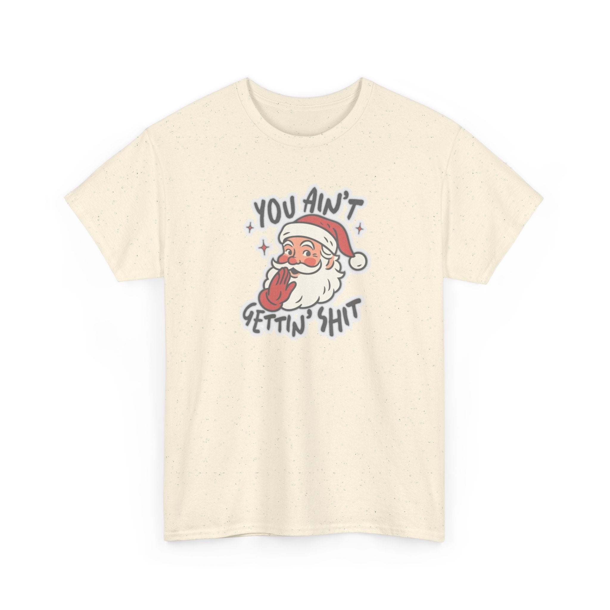 You Ain’t Gettin’ Shit Gildan T-Shirt
