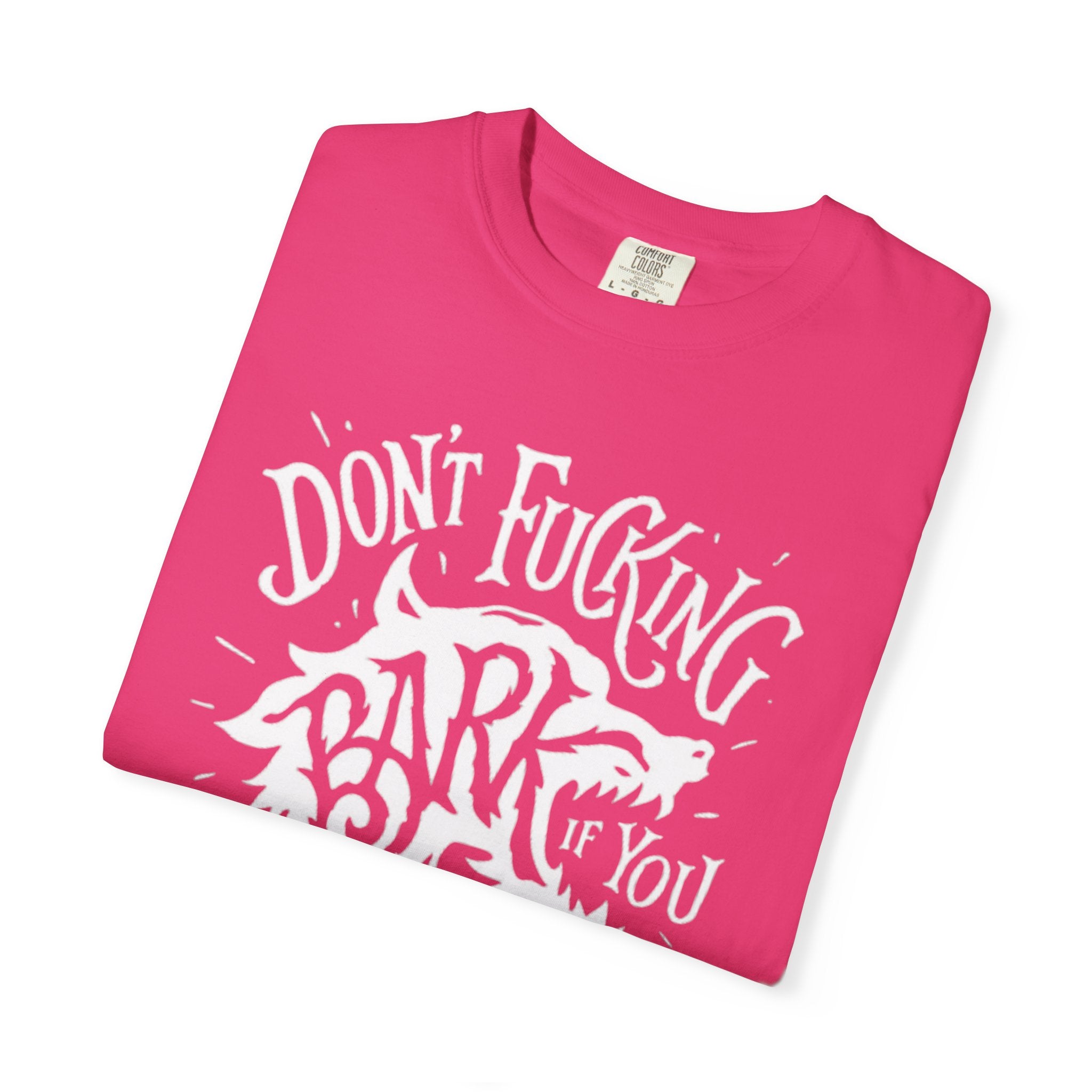 Don’t Bark if you can’t Bite Unisex T-Shirt