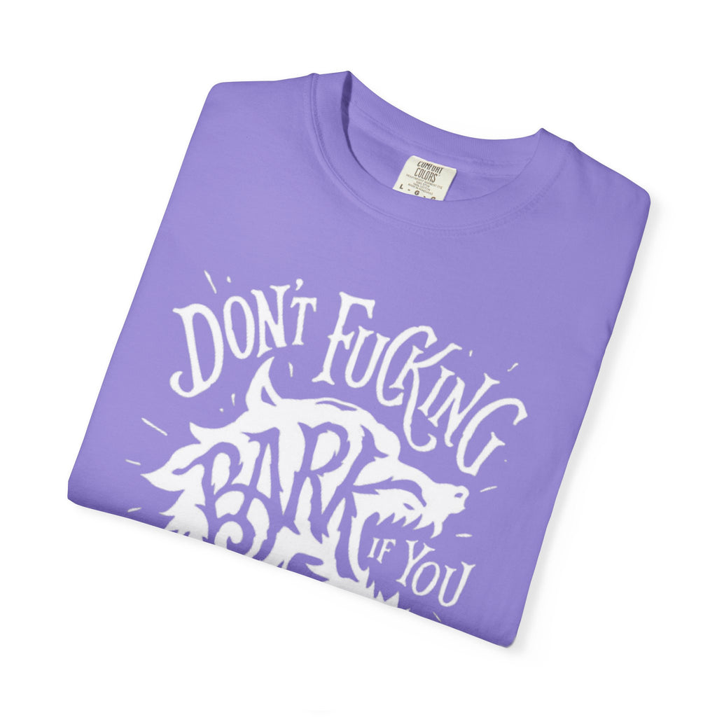 Don’t Bark if you can’t Bite Unisex T-Shirt