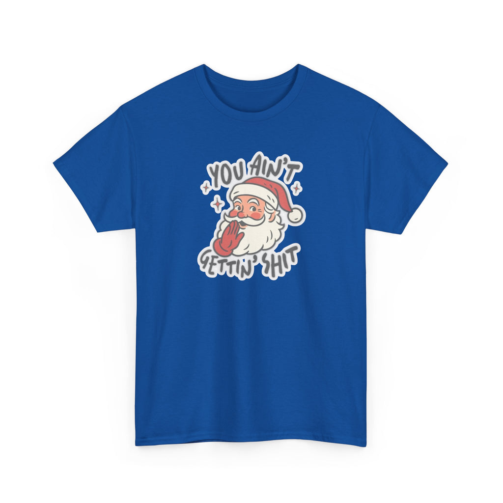 You Ain’t Gettin’ Shit Gildan T-Shirt