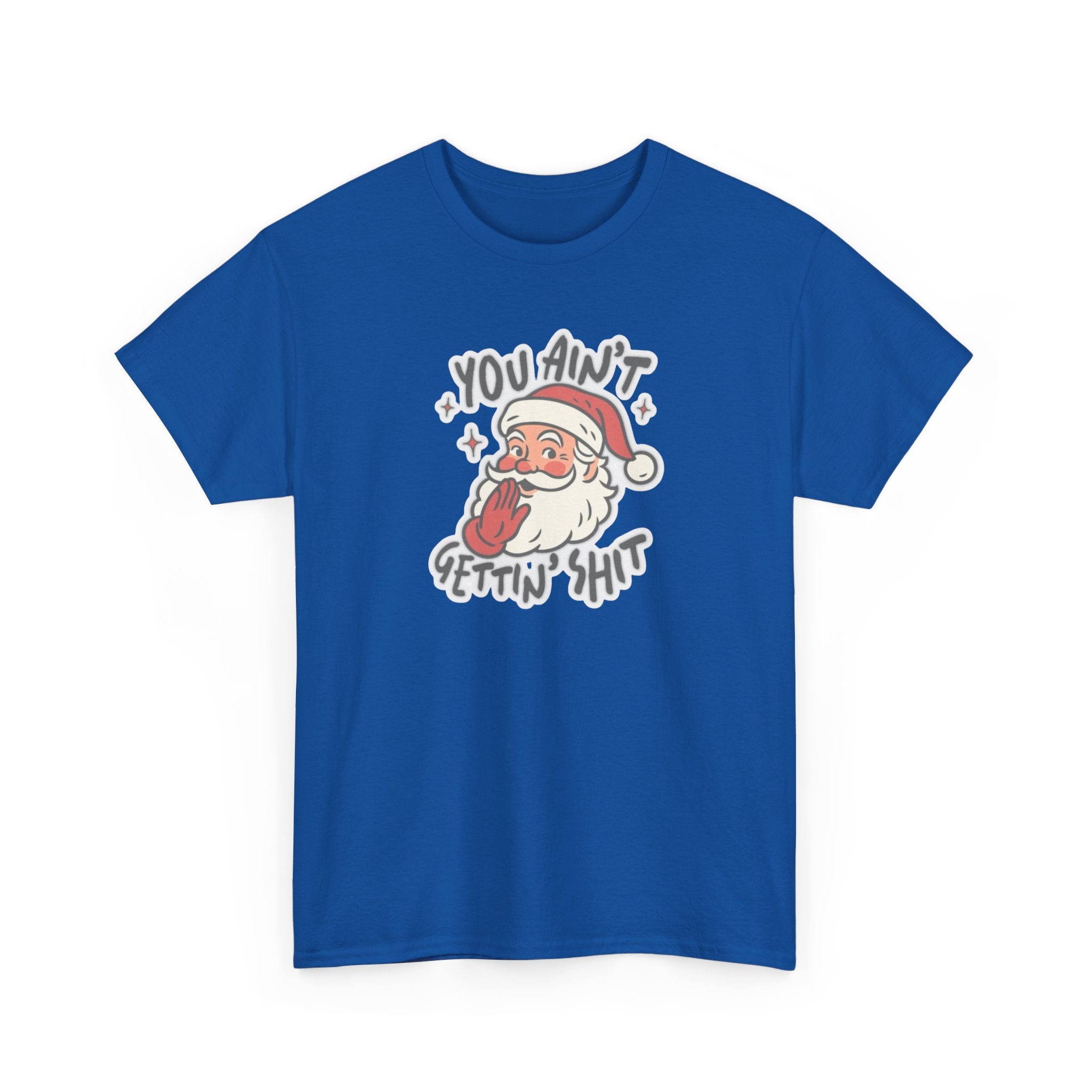 You Ain’t Gettin’ Shit Gildan T-Shirt