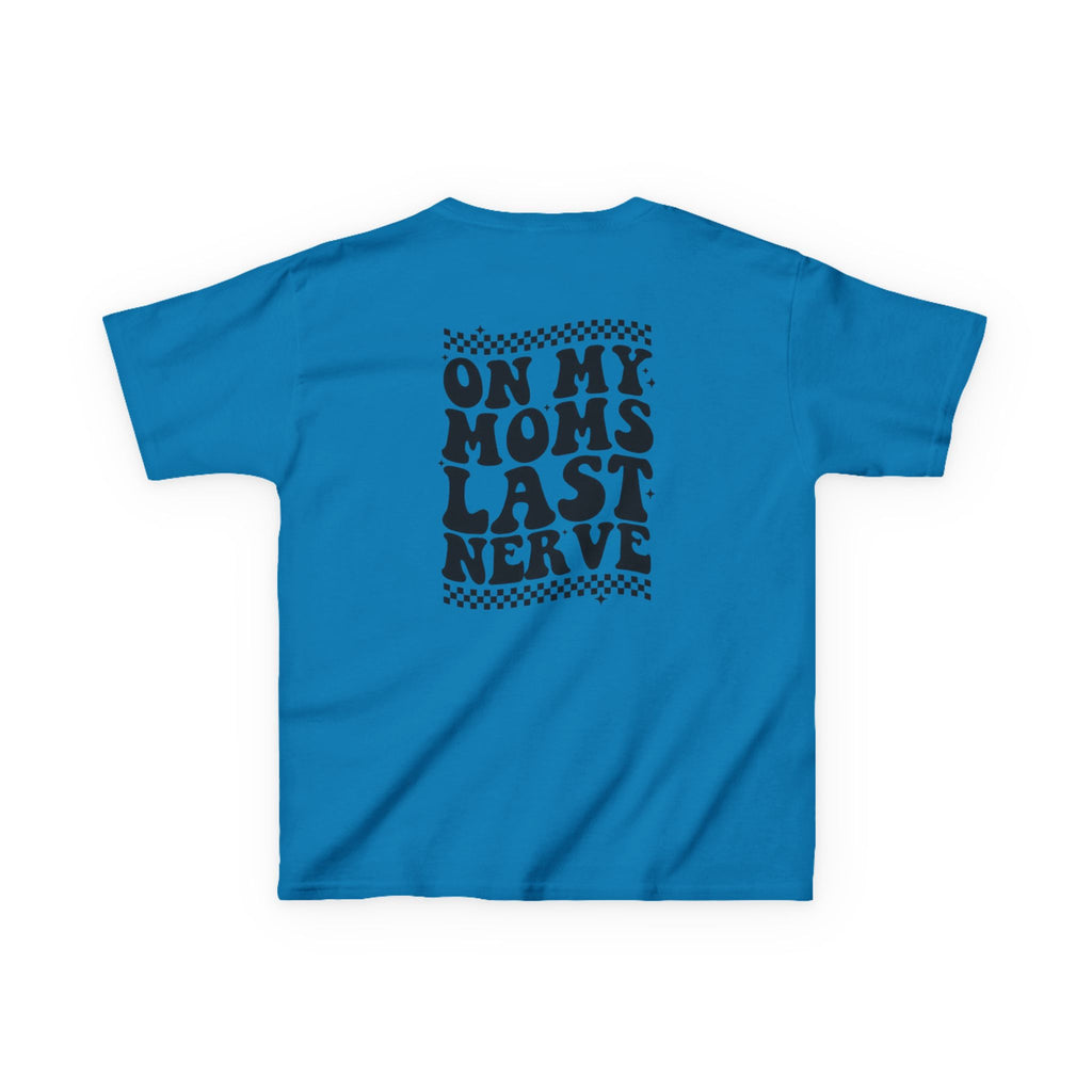 On my Mom’s Last Nerve Kids Tee