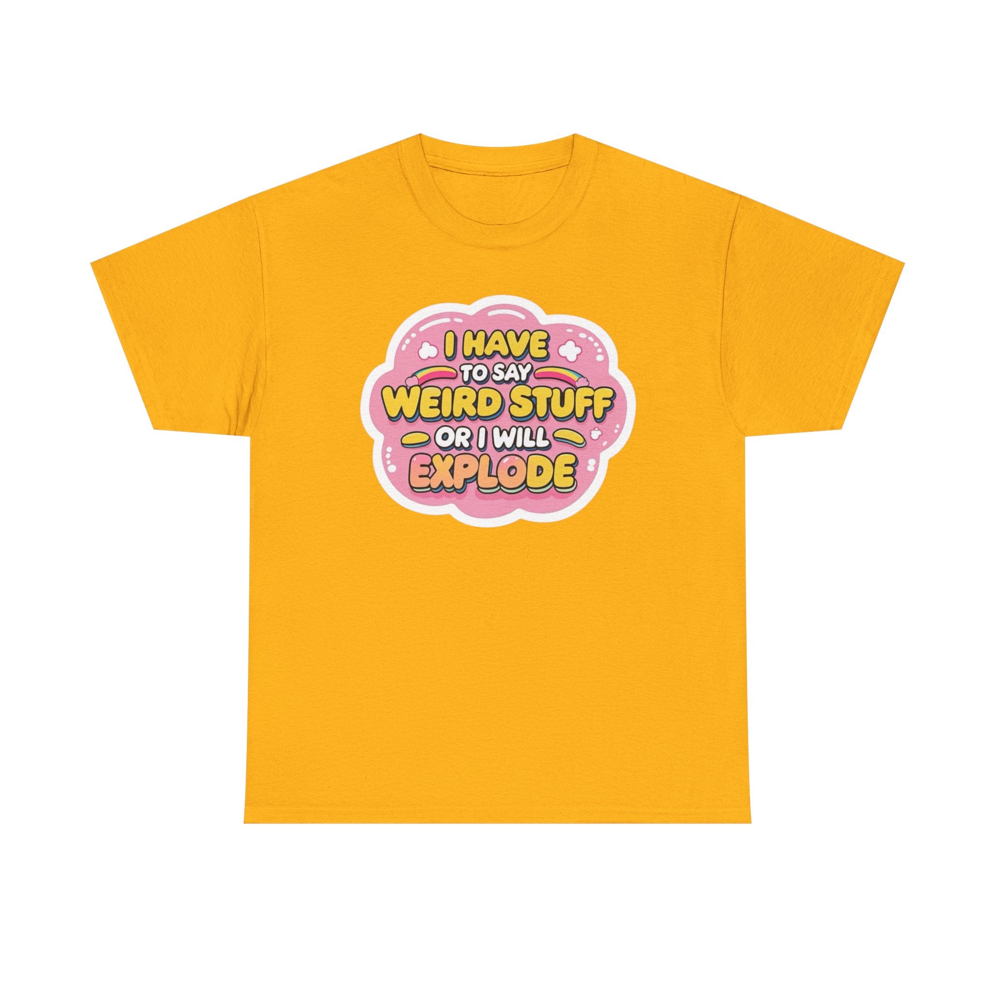 Weird or I’ll Explode Gildan T-Shirt