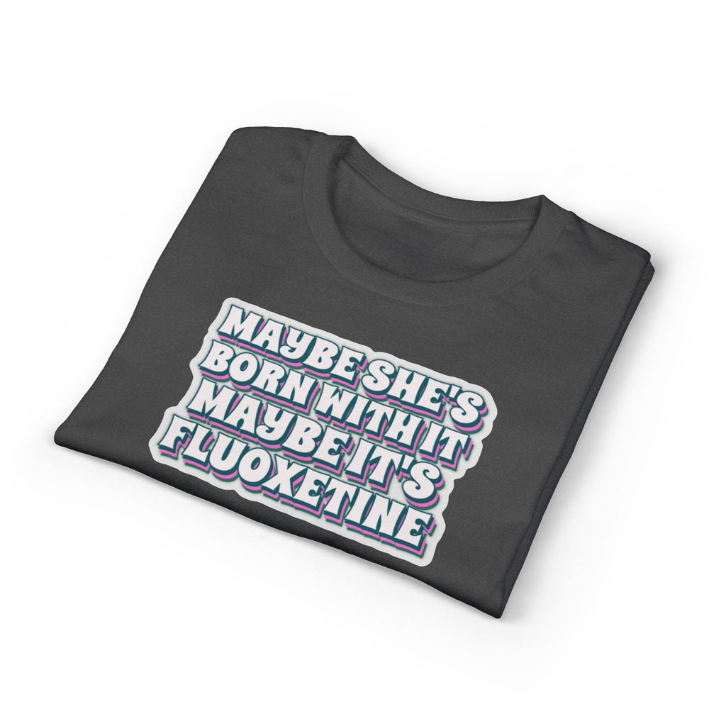 Maybe it’s Fluoxetine Gildan unisex T-Shirt