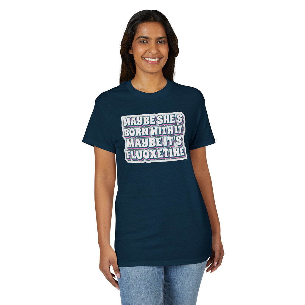 Maybe it’s Fluoxetine Gildan unisex T-Shirt